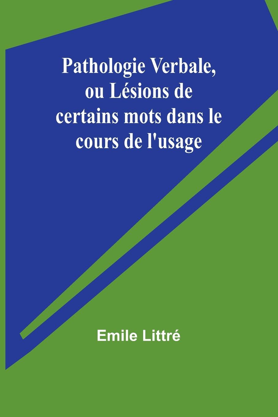 Pathologie Verbale, ou Lésions de certains mots dans le cours de l'usage