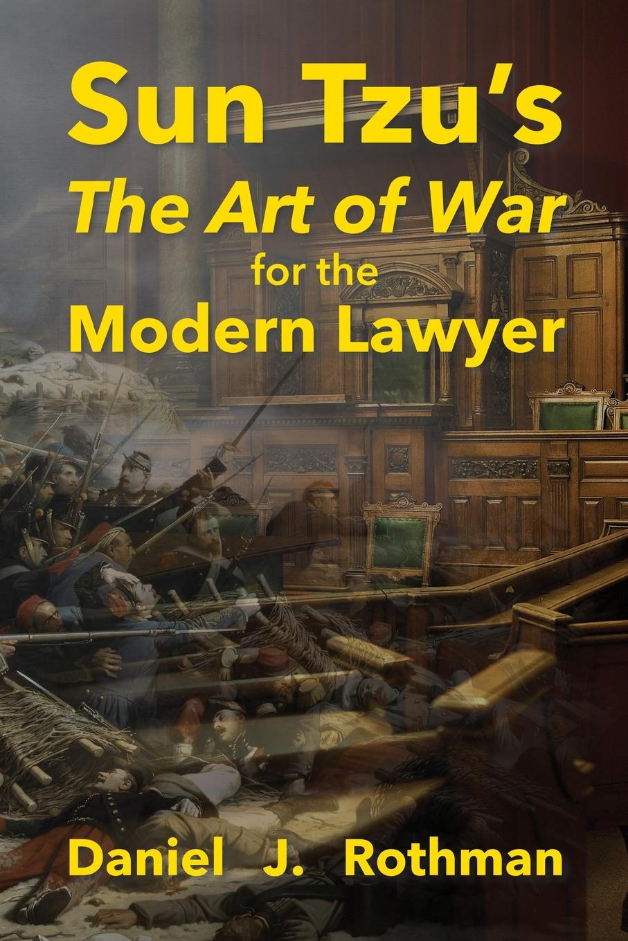 Sun Tzu's The Art of War for the Modern Lawyer