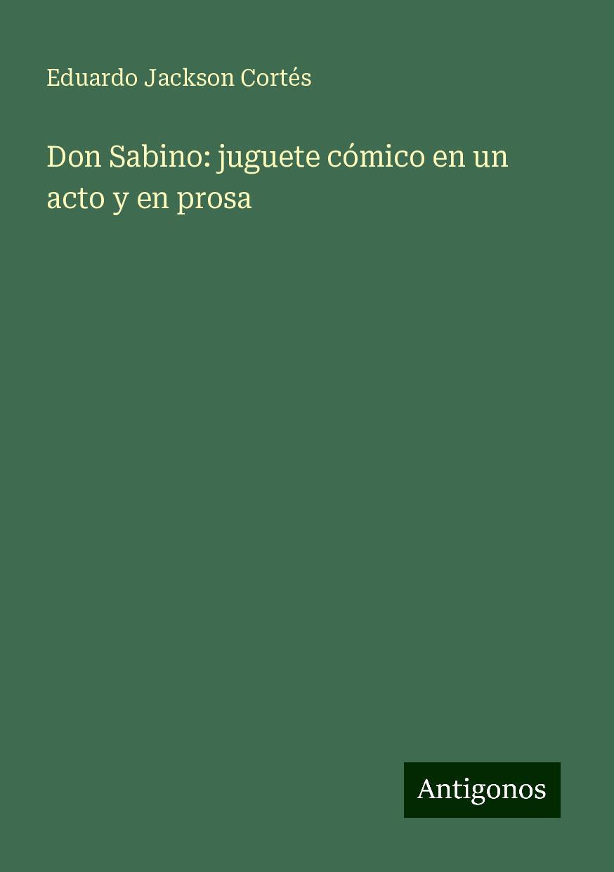 Don Sabino: juguete cómico en un acto y en prosa