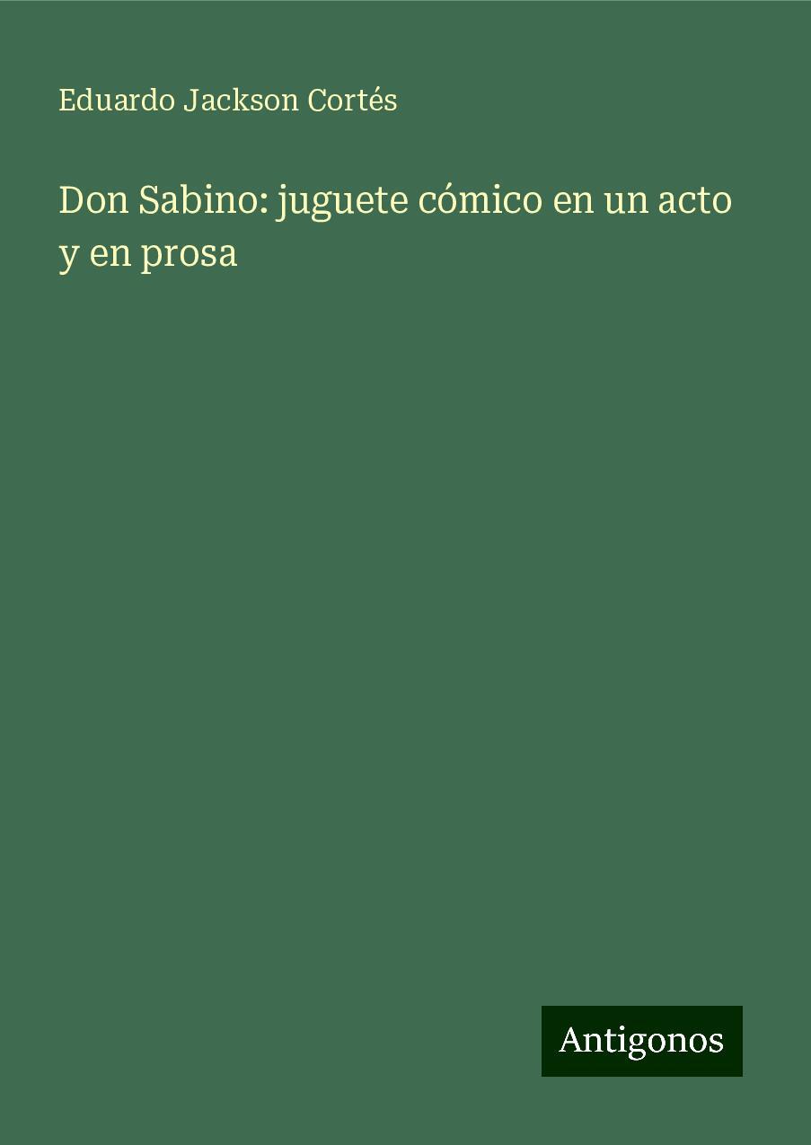 Don Sabino: juguete cómico en un acto y en prosa