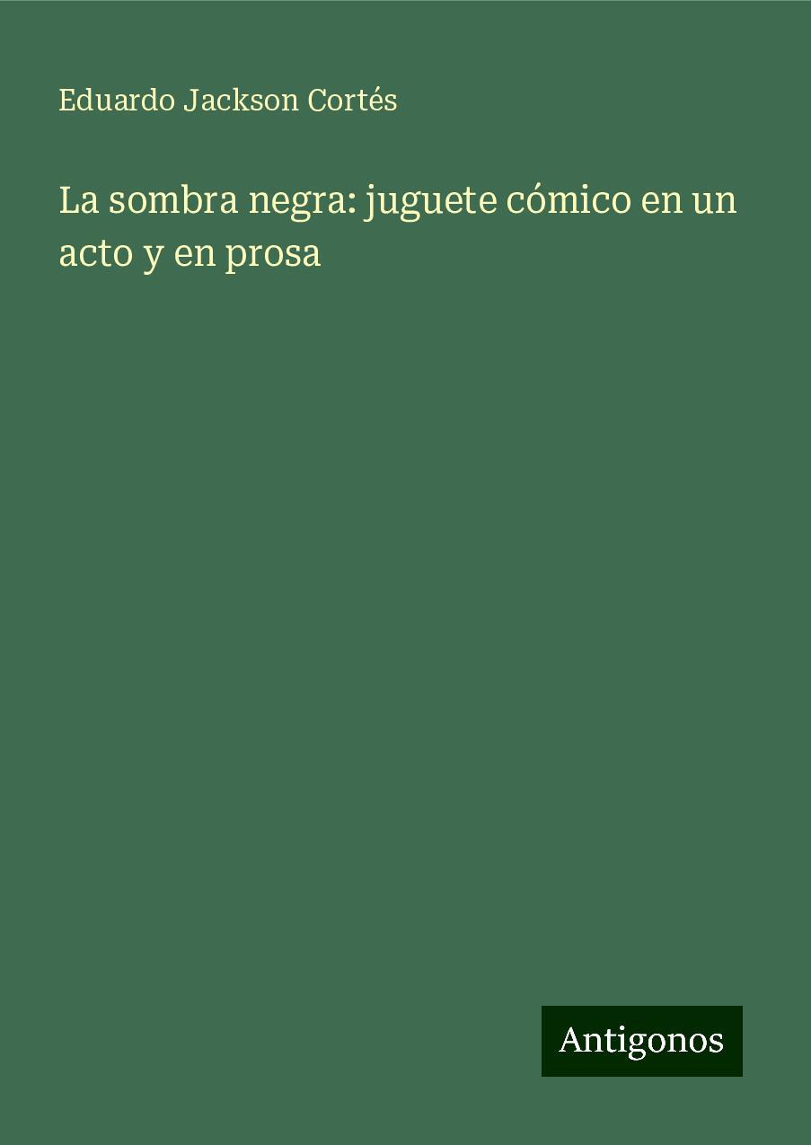 La sombra negra: juguete cómico en un acto y en prosa