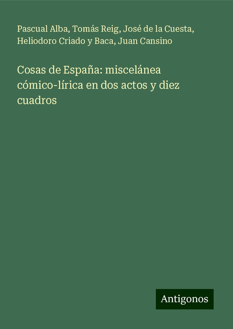 Cosas de España: miscelánea cómico-lírica en dos actos y diez cuadros