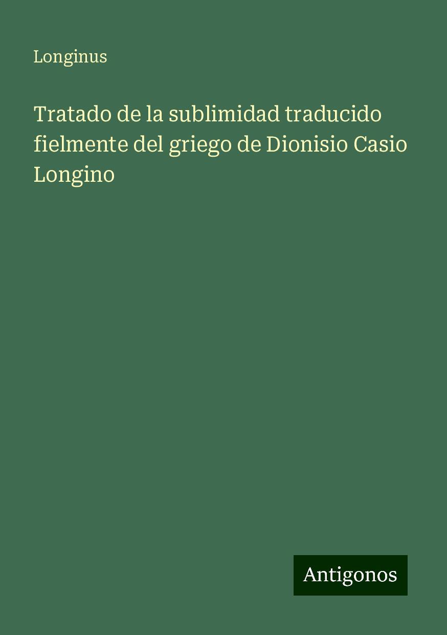 Tratado de la sublimidad traducido fielmente del griego de Dionisio Casio Longino