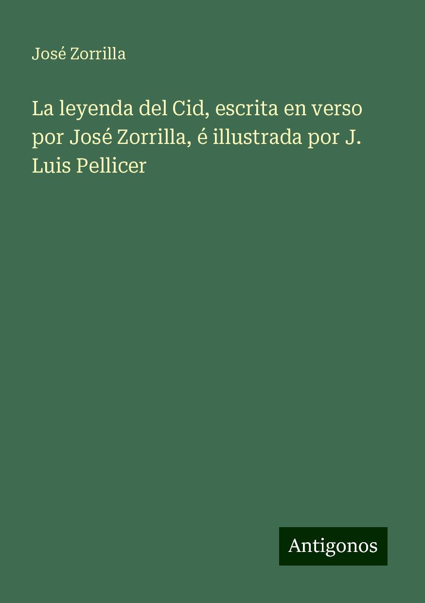 La leyenda del Cid, escrita en verso por José Zorrilla, é illustrada por J. Luis Pellicer