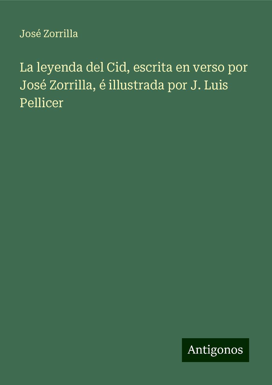 La leyenda del Cid, escrita en verso por José Zorrilla, é illustrada por J. Luis Pellicer