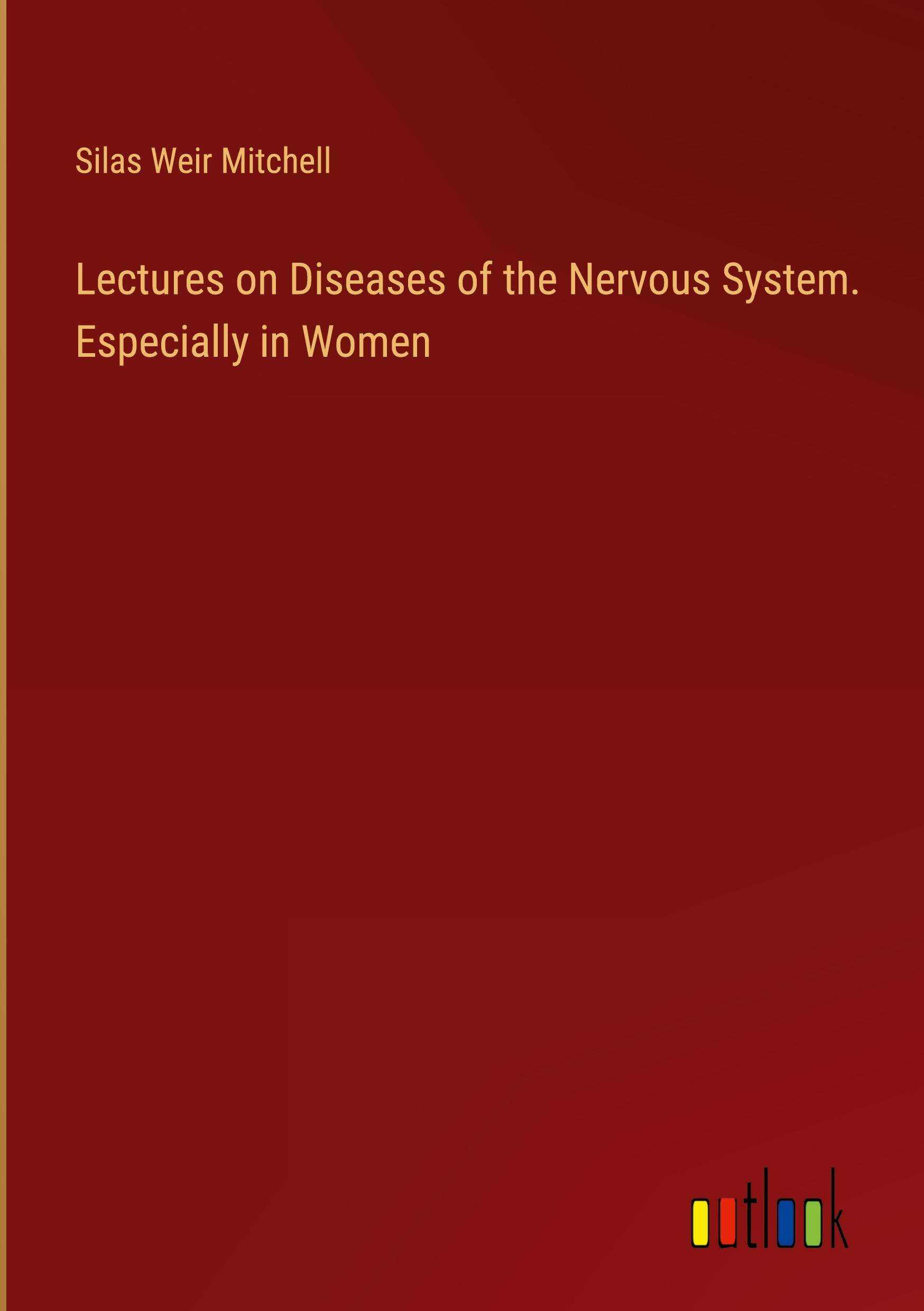 Lectures on Diseases of the Nervous System. Especially in Women