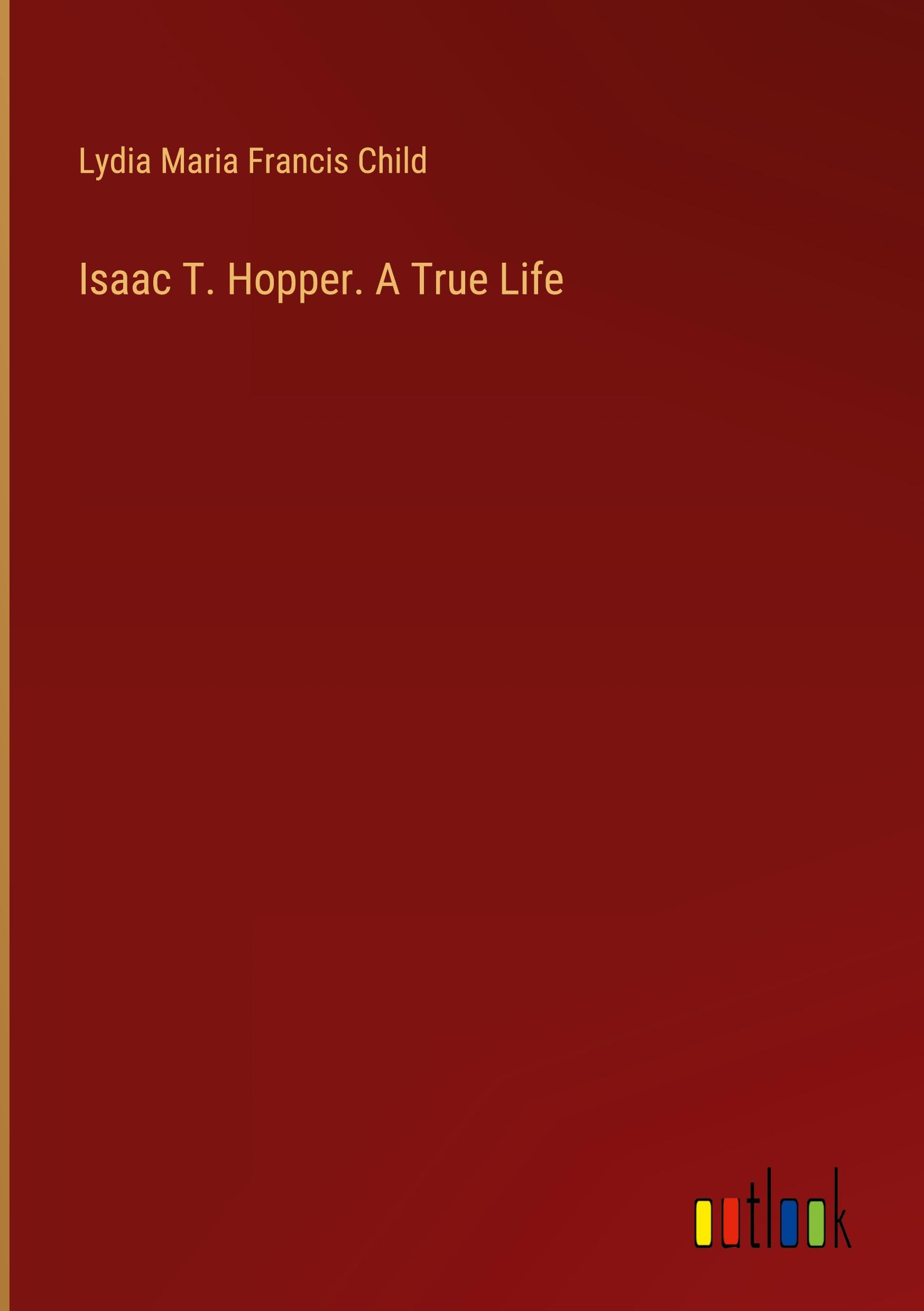 Isaac T. Hopper. A True Life