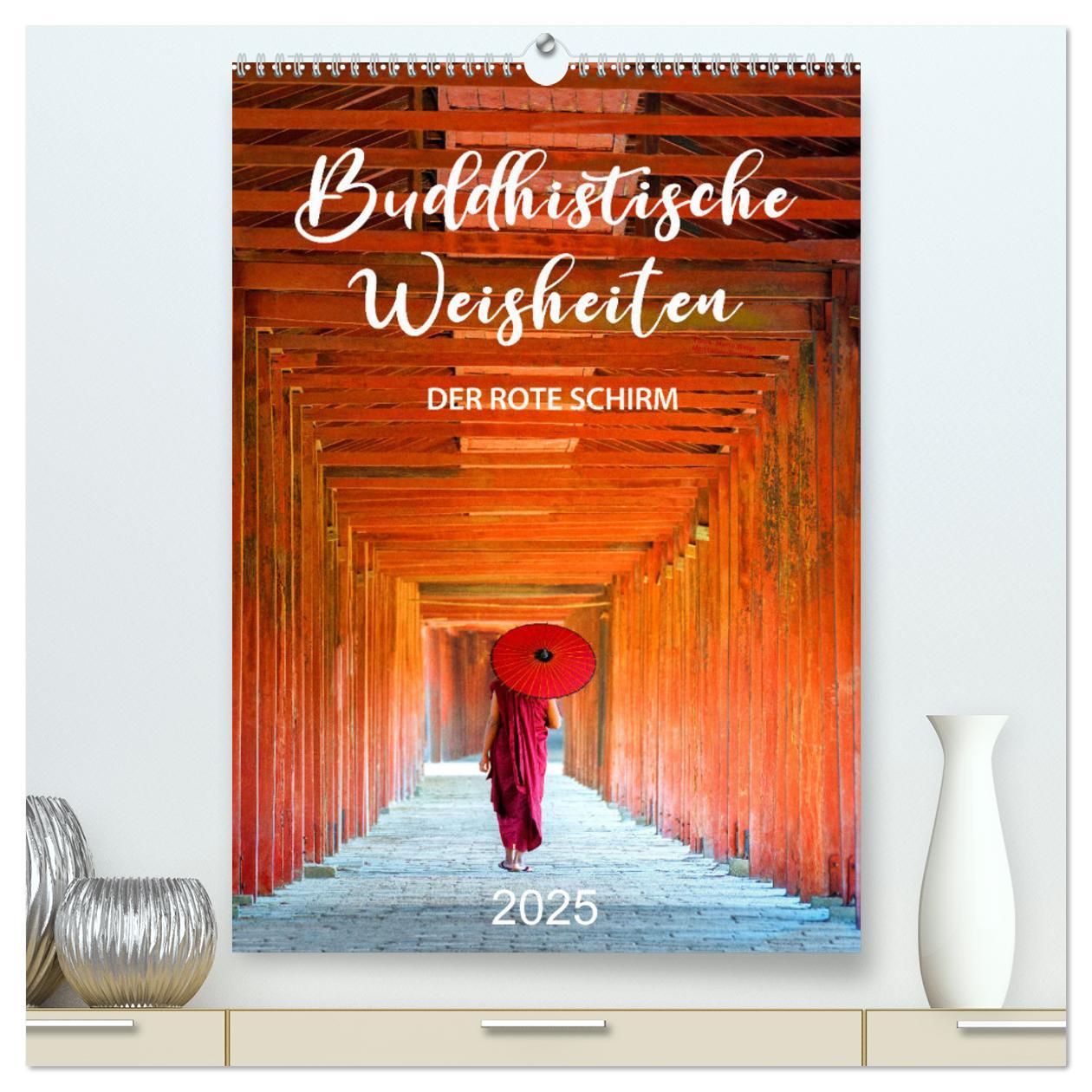 Buddhistische Weisheiten - DER ROTE SCHIRM (hochwertiger Premium Wandkalender 2025 DIN A2 hoch), Kunstdruck in Hochglanz