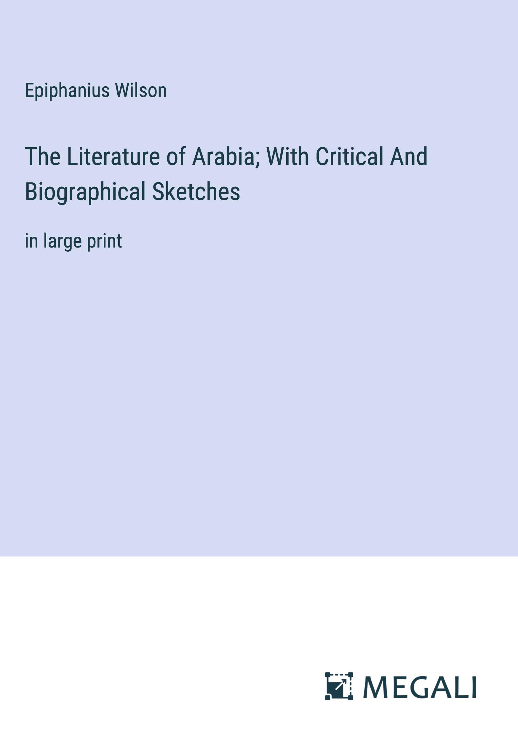 The Literature of Arabia; With Critical And Biographical Sketches