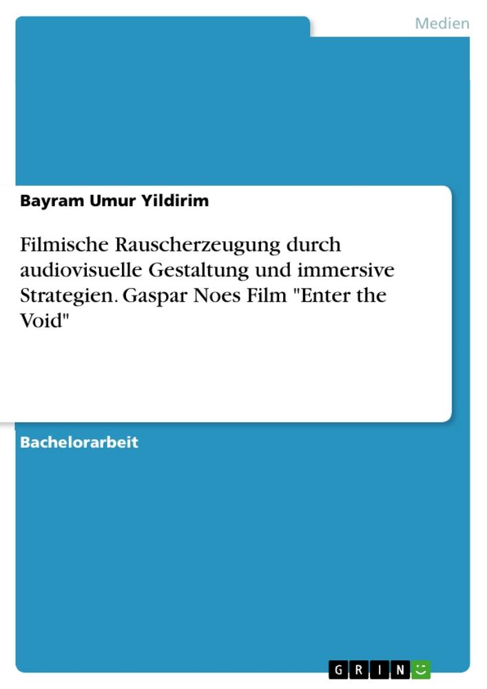 Filmische Rauscherzeugung durch audiovisuelle Gestaltung und immersive Strategien. Gaspar Noes Film "Enter the Void"