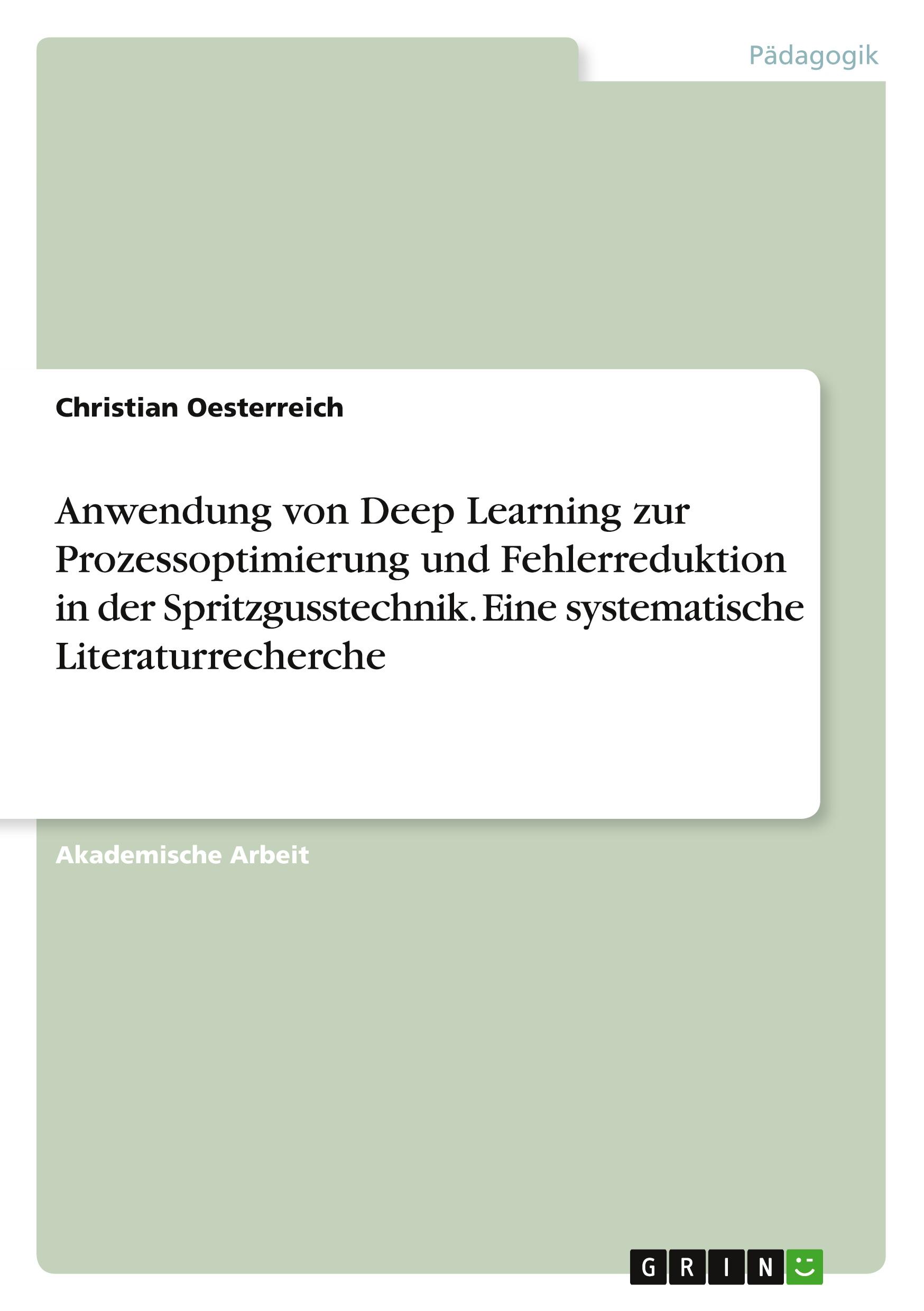 Anwendung von Deep Learning zur Prozessoptimierung und Fehlerreduktion in der Spritzgusstechnik. Eine systematische Literaturrecherche