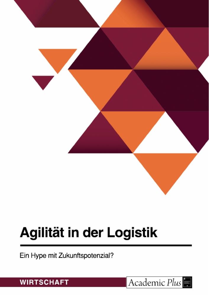 Agilität in der Logistik. Ein Hype mit Zukunftspotenzial?