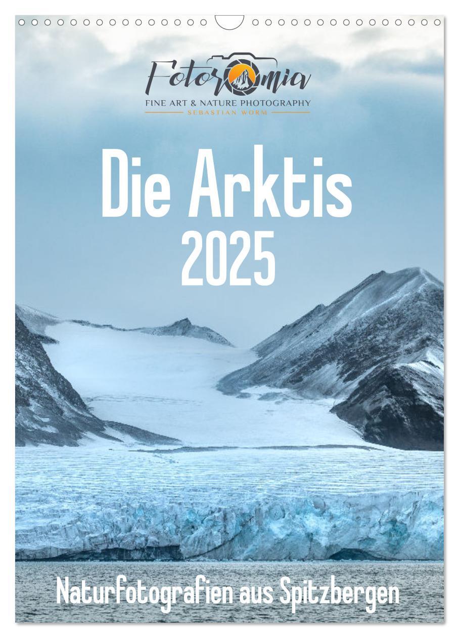 Die Arktis - Naturfotografien aus Spitzbergen (Wandkalender 2025 DIN A3 hoch), CALVENDO Monatskalender