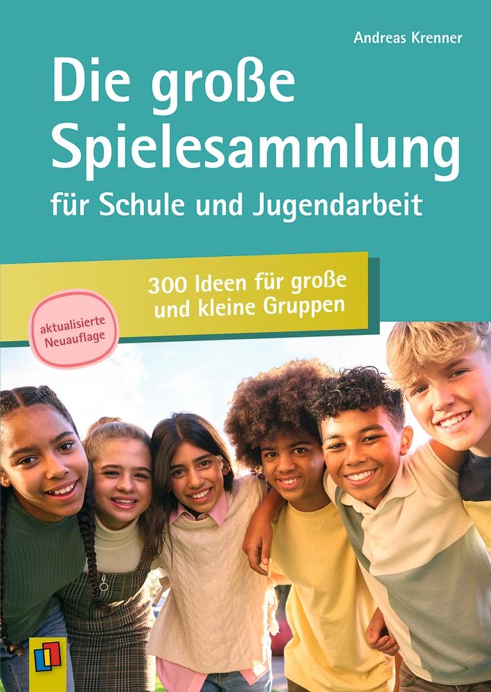 Die große Spielesammlung für Schule und Jugendarbeit: 300 Ideen für große und kleine Gruppen