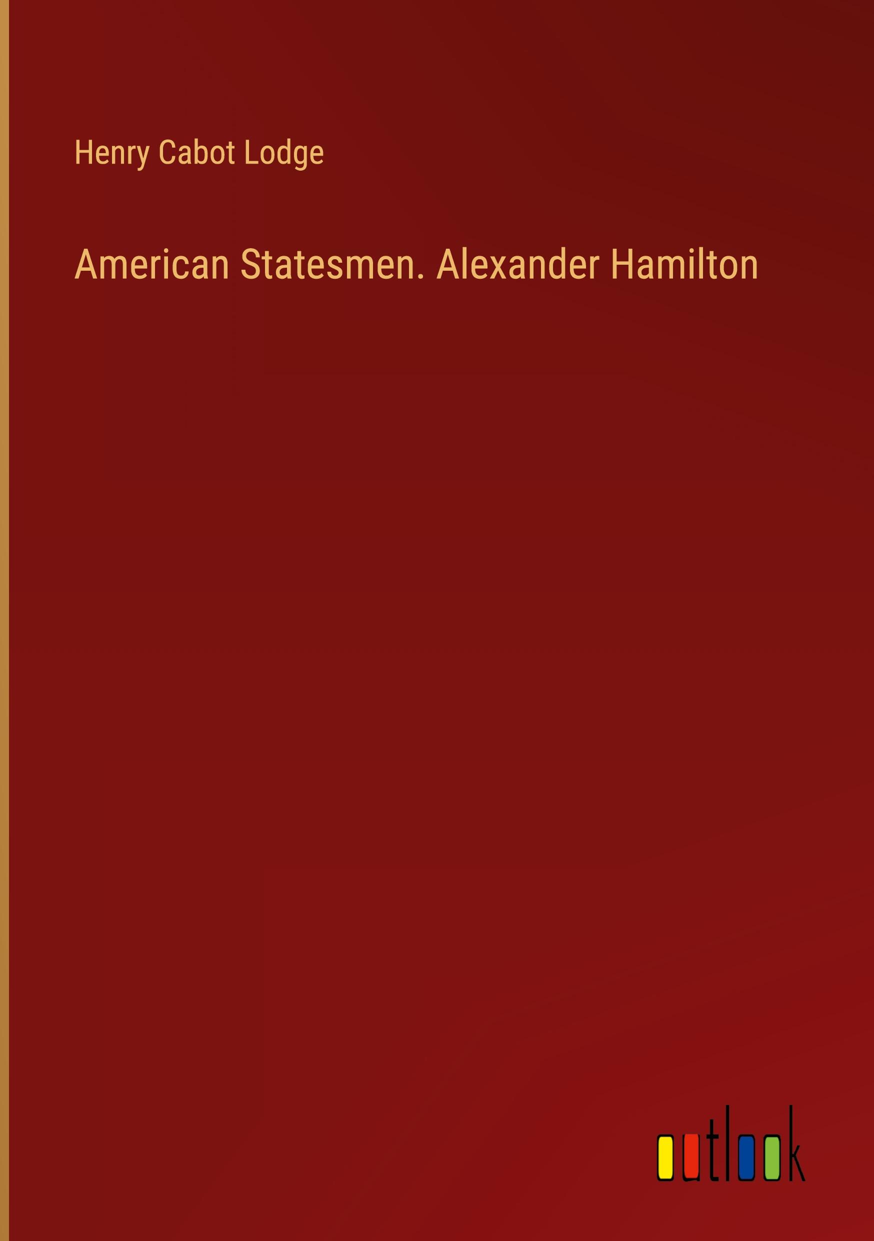 American Statesmen. Alexander Hamilton