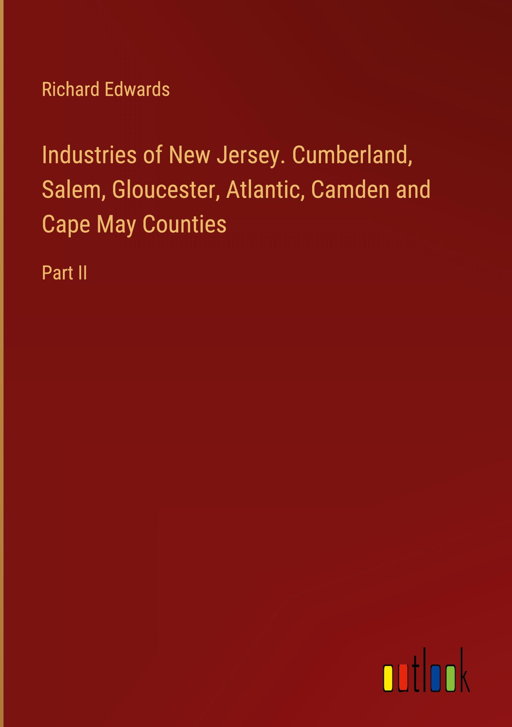 Industries of New Jersey. Cumberland, Salem, Gloucester, Atlantic, Camden and Cape May Counties