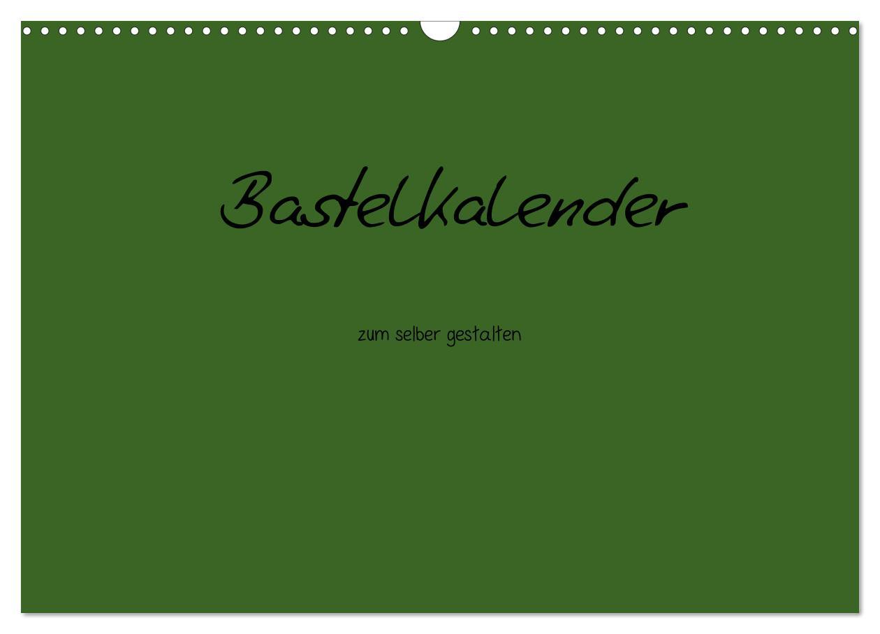 Bastelkalender - dunkel Grün (Wandkalender 2025 DIN A3 quer), CALVENDO Monatskalender