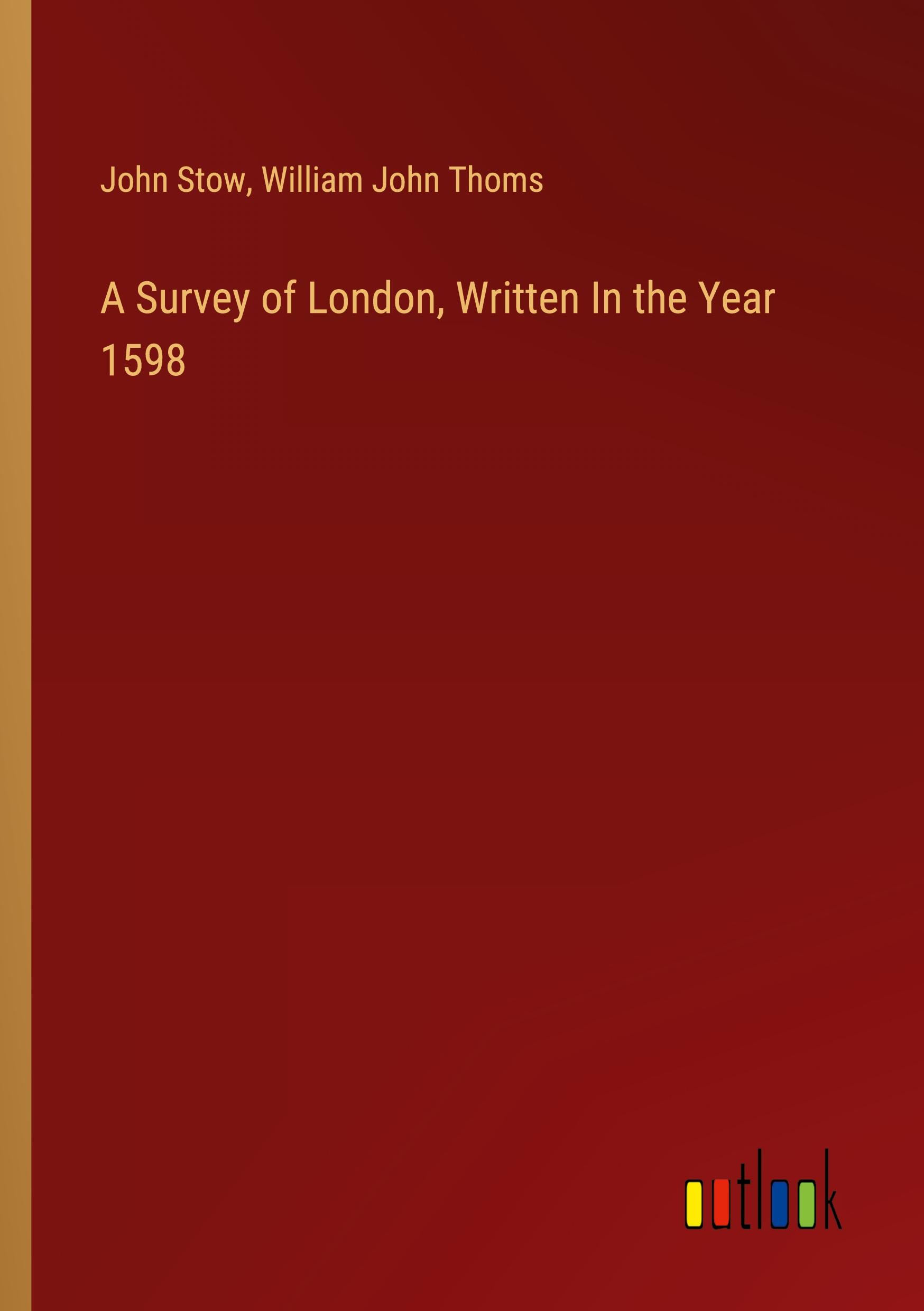 A Survey of London, Written In the Year 1598