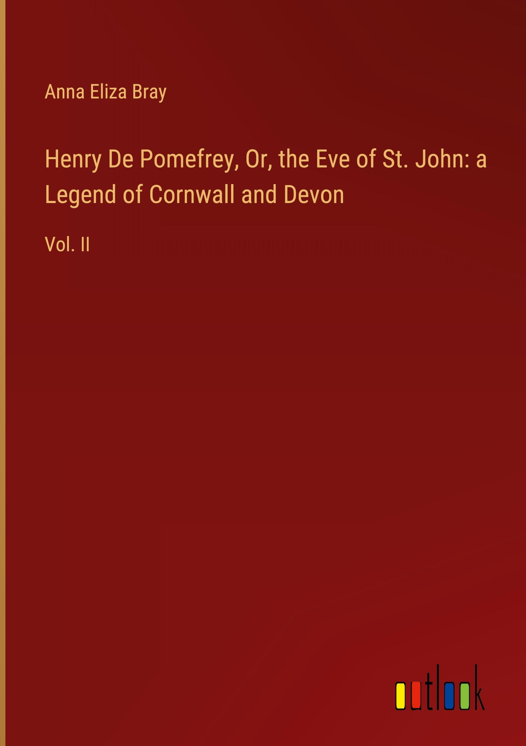 Henry De Pomefrey, Or, the Eve of St. John: a Legend of Cornwall and Devon