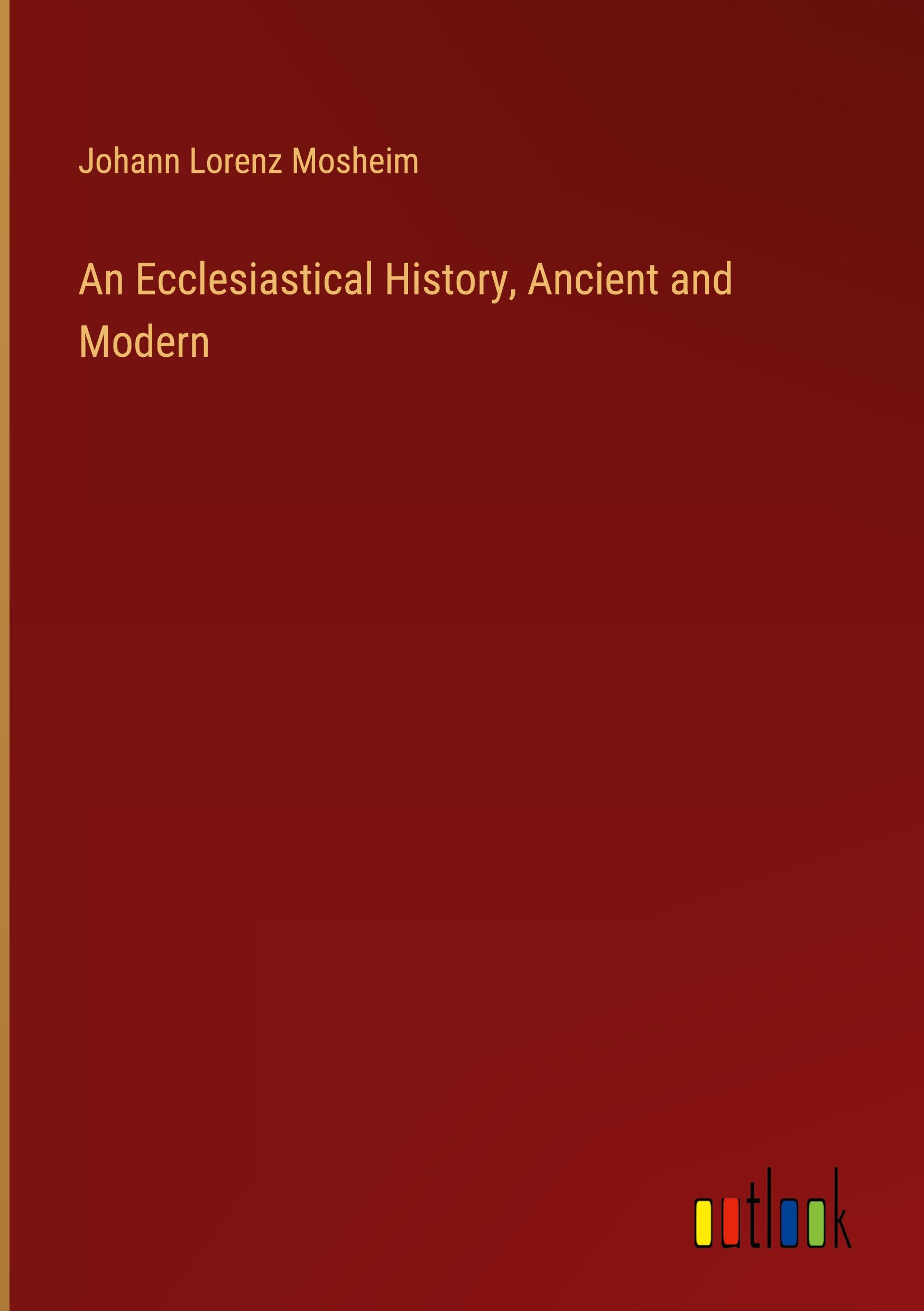 An Ecclesiastical History, Ancient and Modern