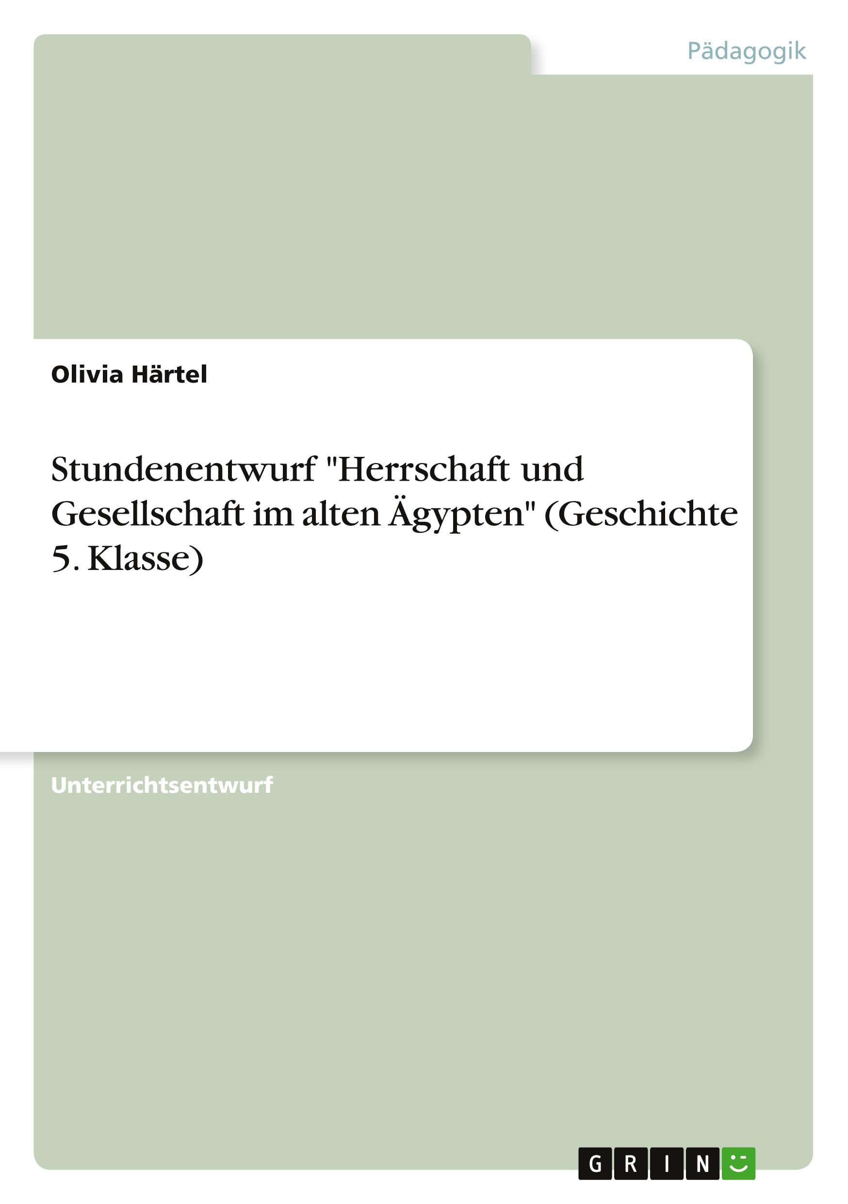 Stundenentwurf "Herrschaft und Gesellschaft im alten Ägypten" (Geschichte 5. Klasse)