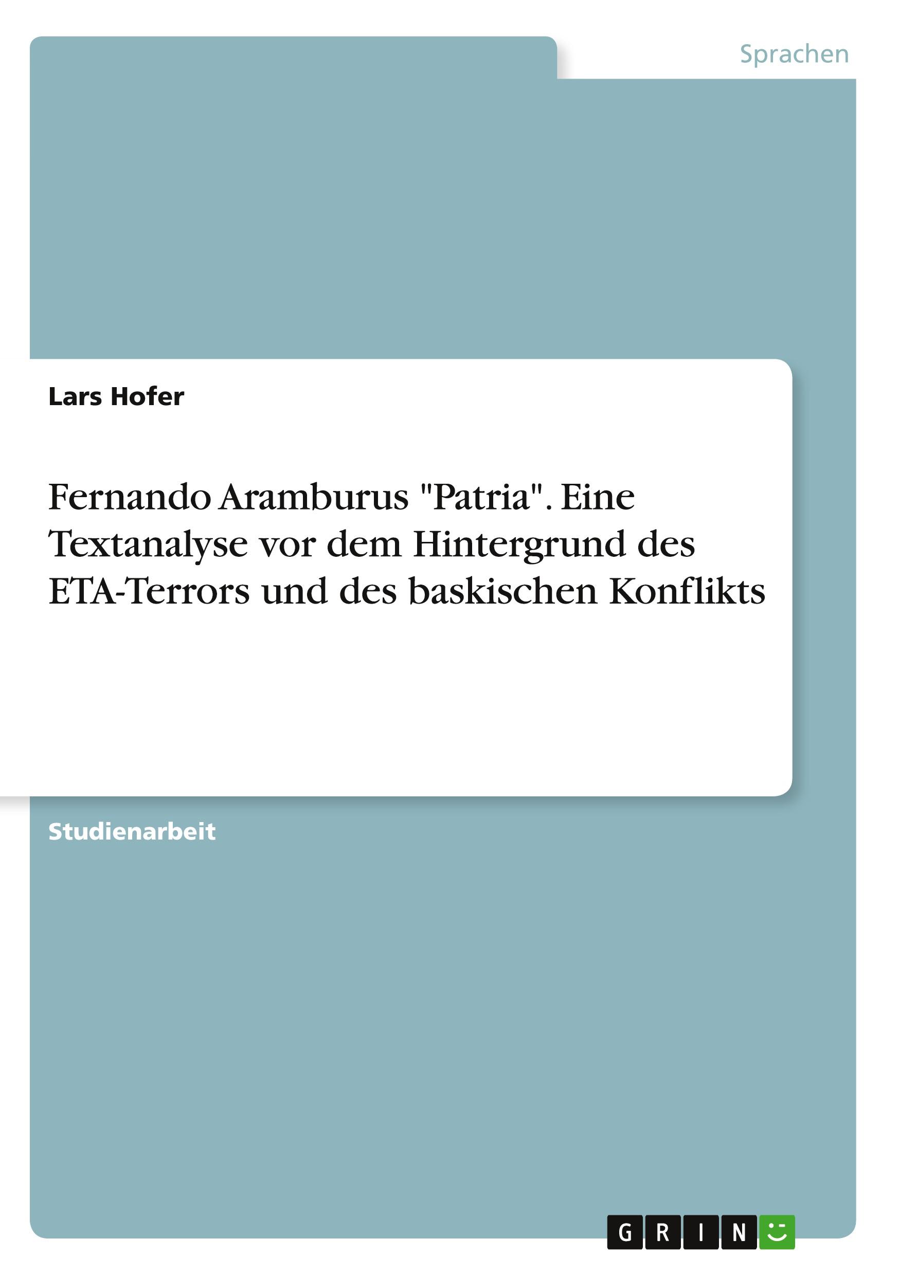 Fernando Aramburus "Patria". Eine Textanalyse vor dem Hintergrund des ETA-Terrors und des baskischen Konflikts