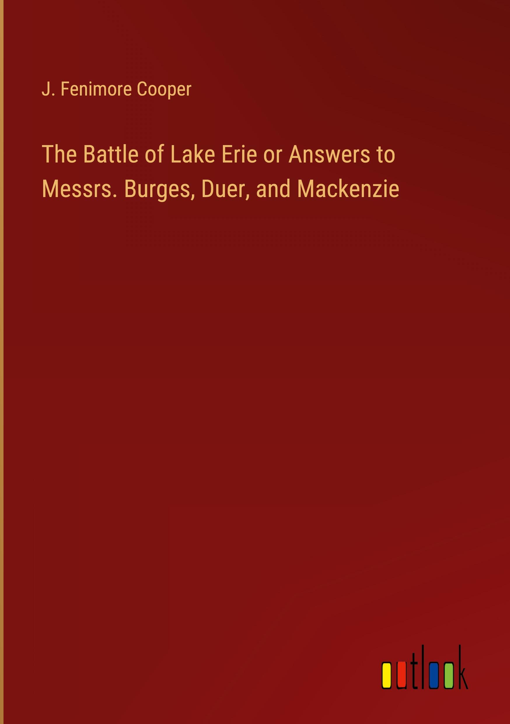 The Battle of Lake Erie or Answers to Messrs. Burges, Duer, and Mackenzie