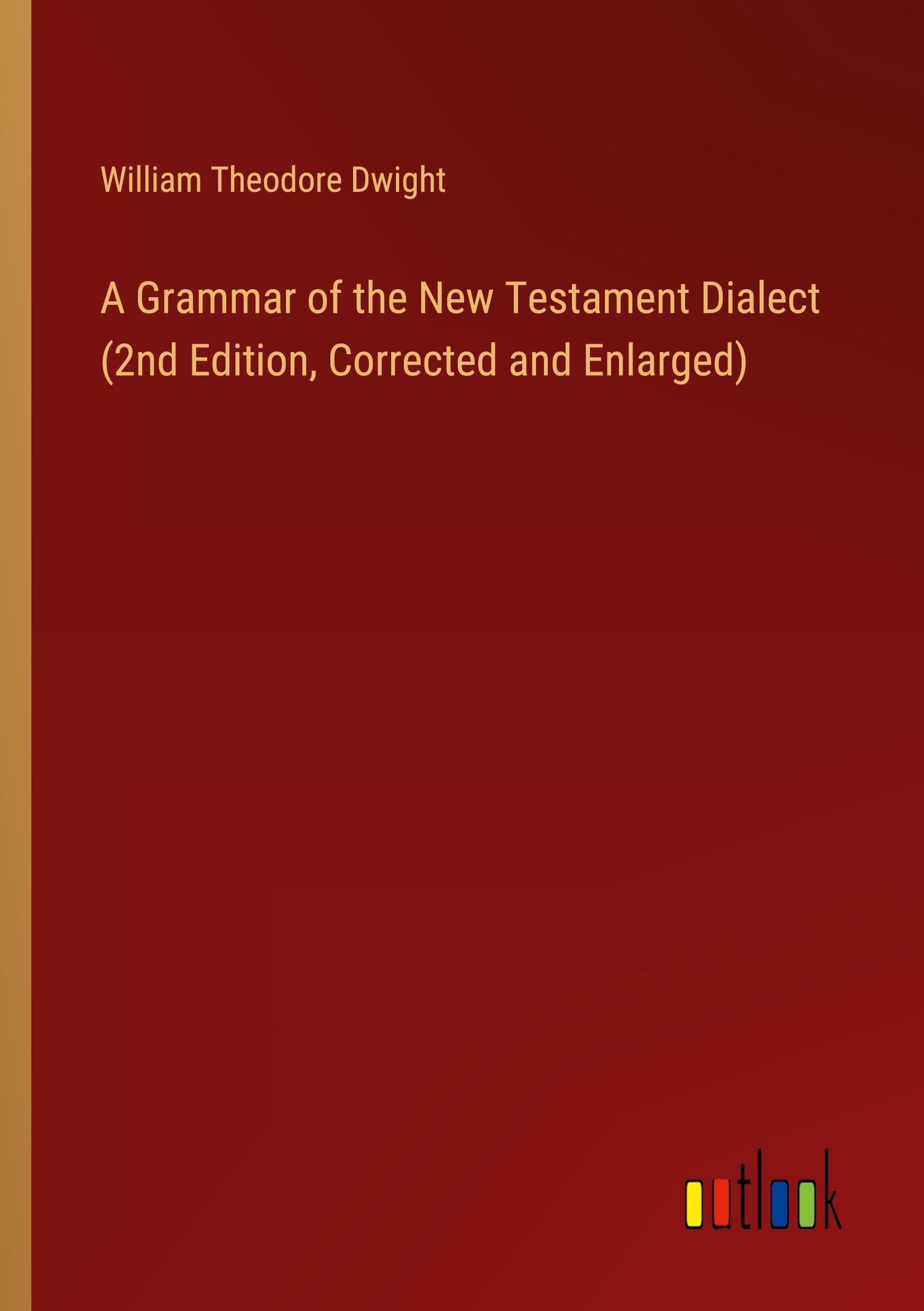 A Grammar of the New Testament Dialect (2nd Edition, Corrected and Enlarged)