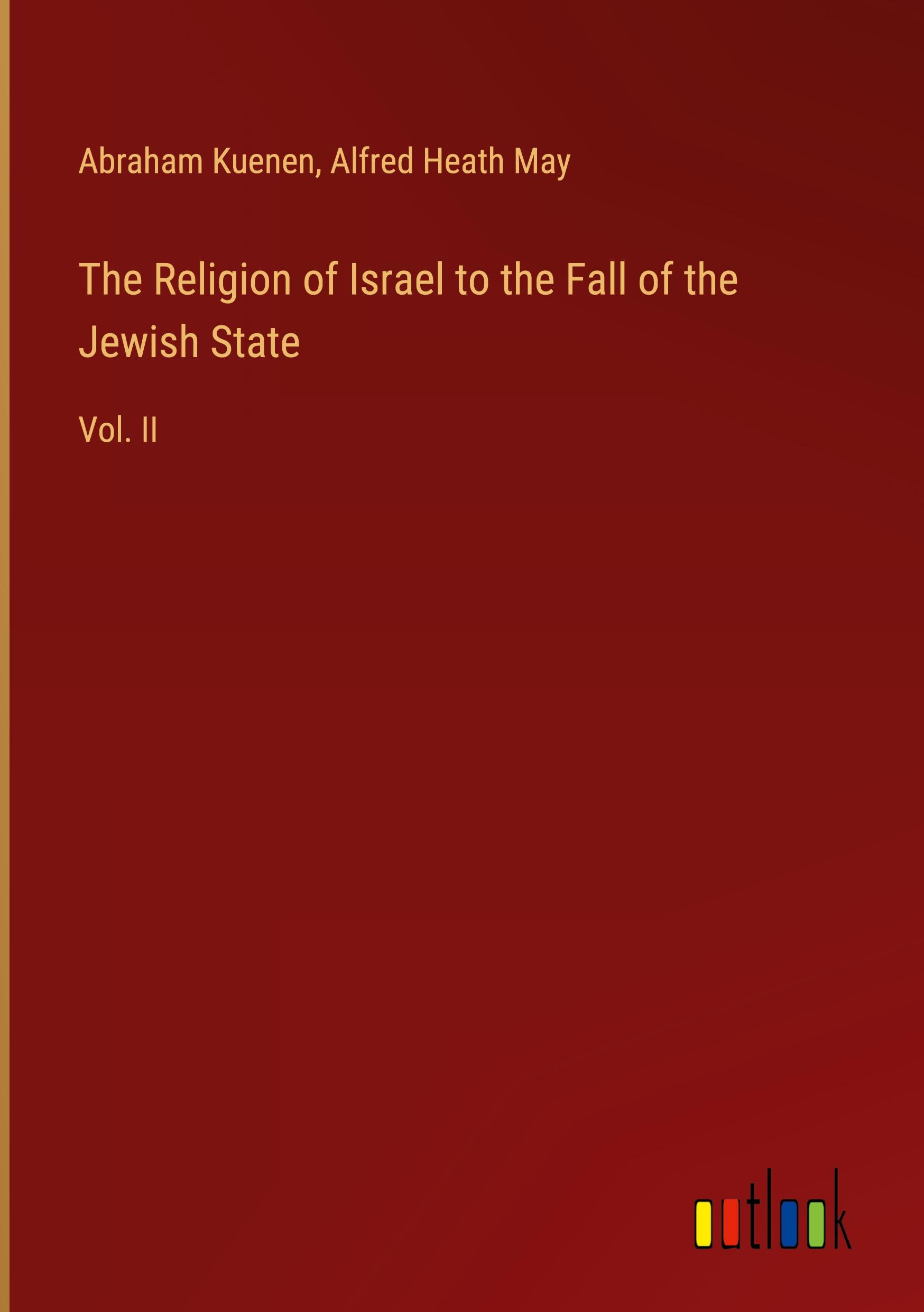 The Religion of Israel to the Fall of the Jewish State