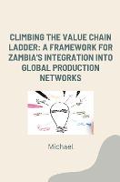 Climbing the Value Chain Ladder: A Framework for Zambia's Integration into Global Production Networks