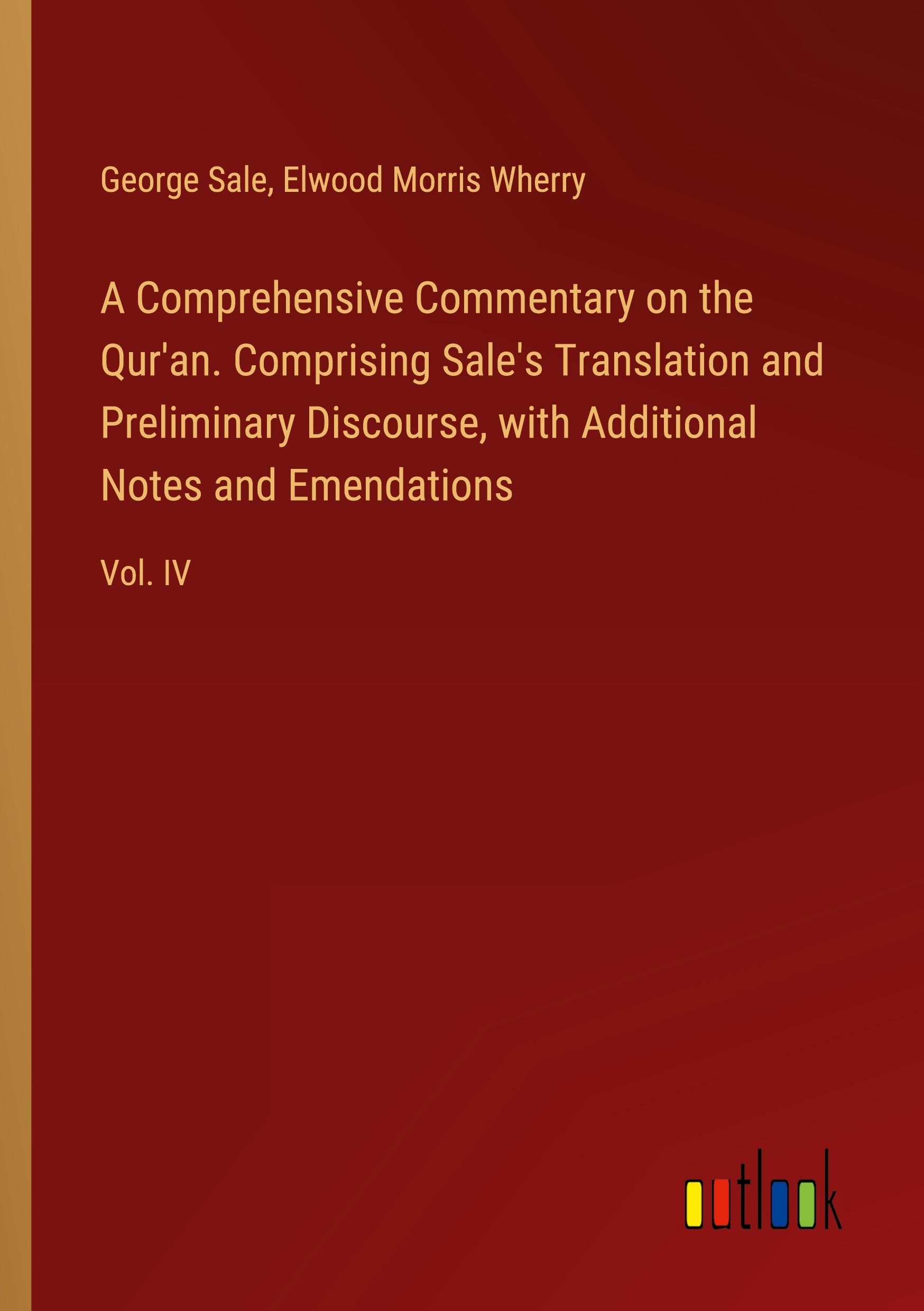 A Comprehensive Commentary on the Qur'an. Comprising Sale's Translation and Preliminary Discourse, with Additional Notes and Emendations