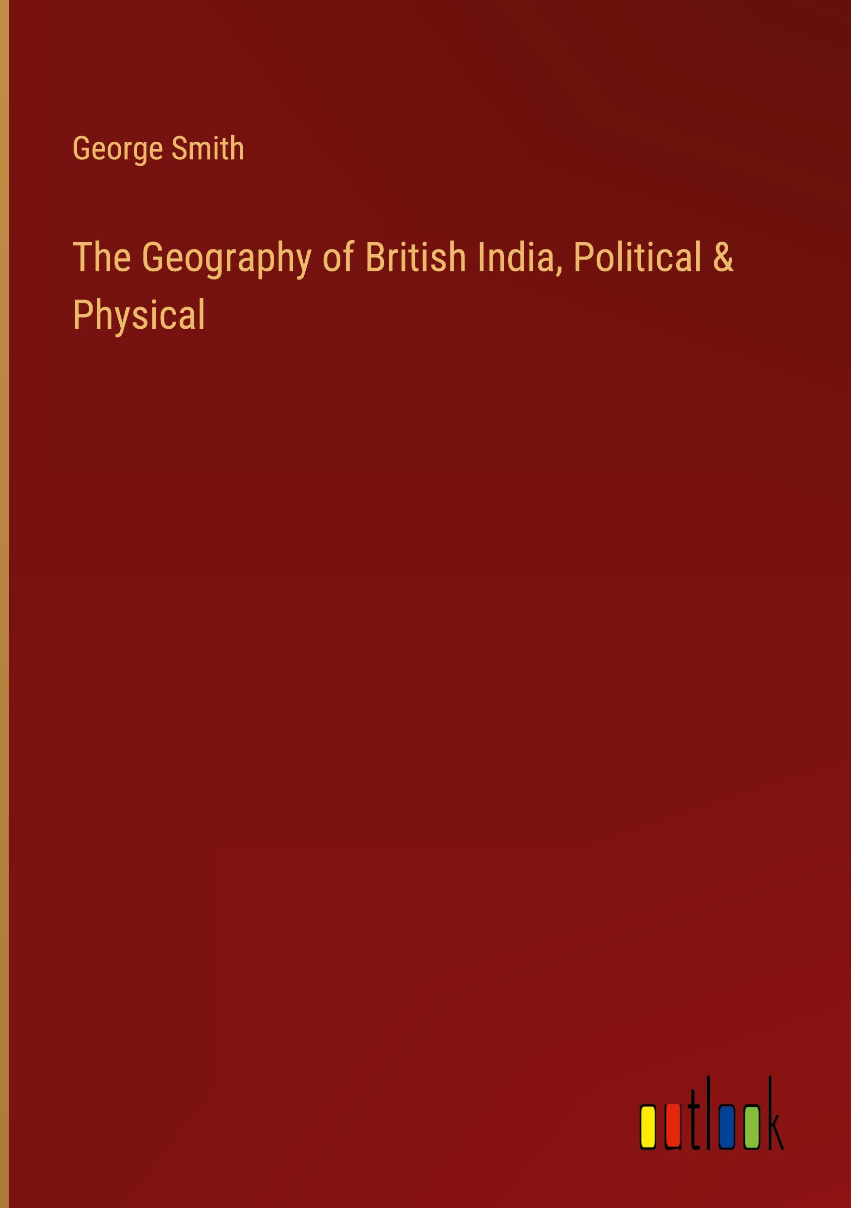 The Geography of British India, Political & Physical