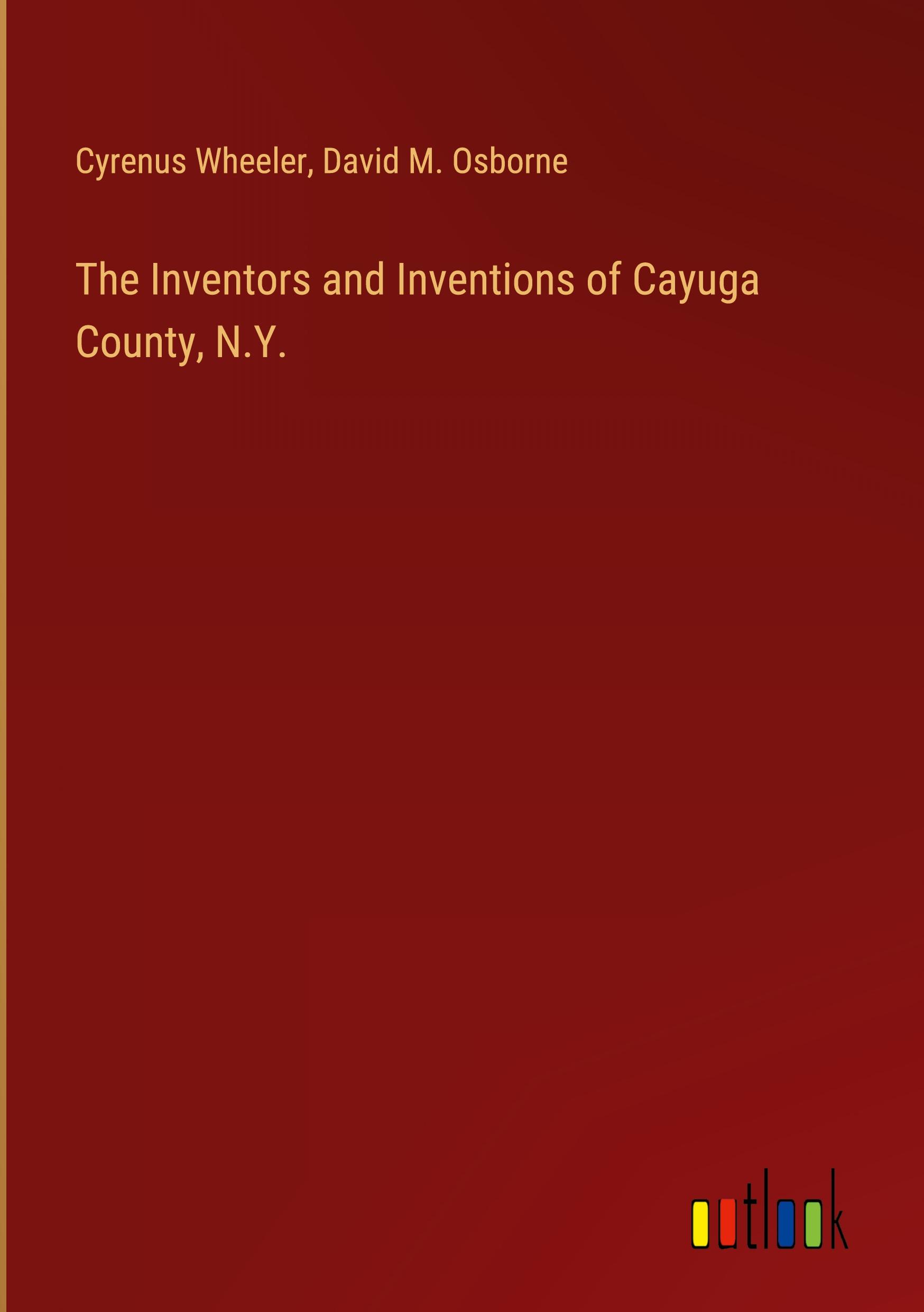 The Inventors and Inventions of Cayuga County, N.Y.