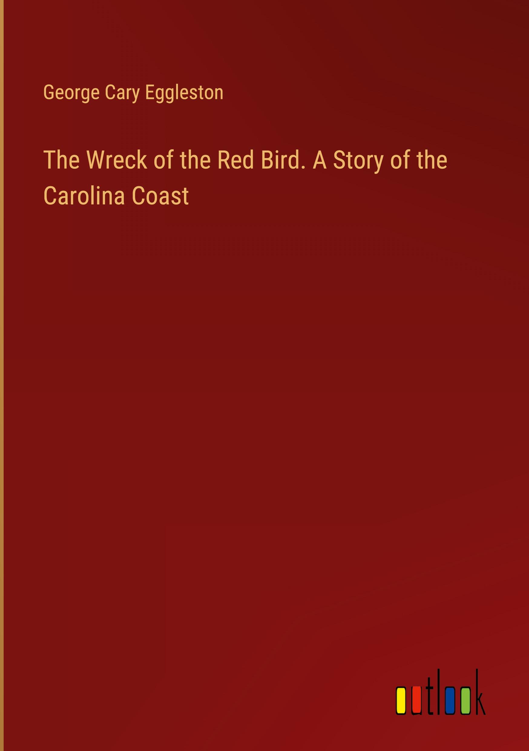 The Wreck of the Red Bird. A Story of the Carolina Coast