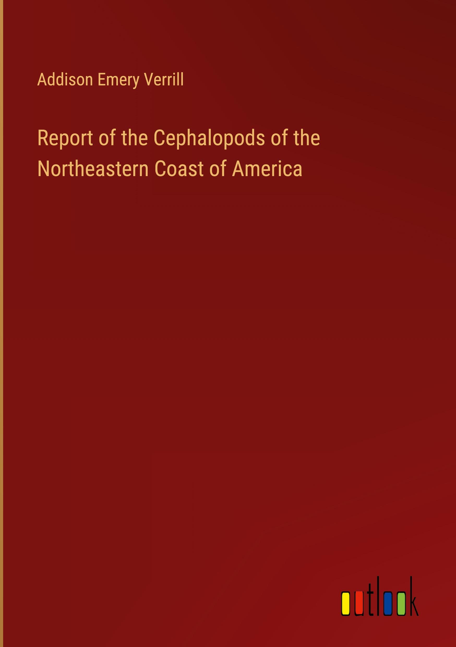 Report of the Cephalopods of the Northeastern Coast of America