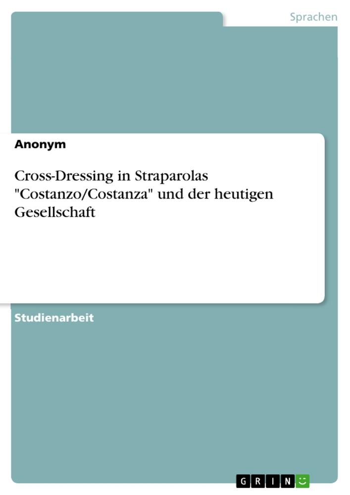 Cross-Dressing in Straparolas "Costanzo/Costanza" und der heutigen Gesellschaft