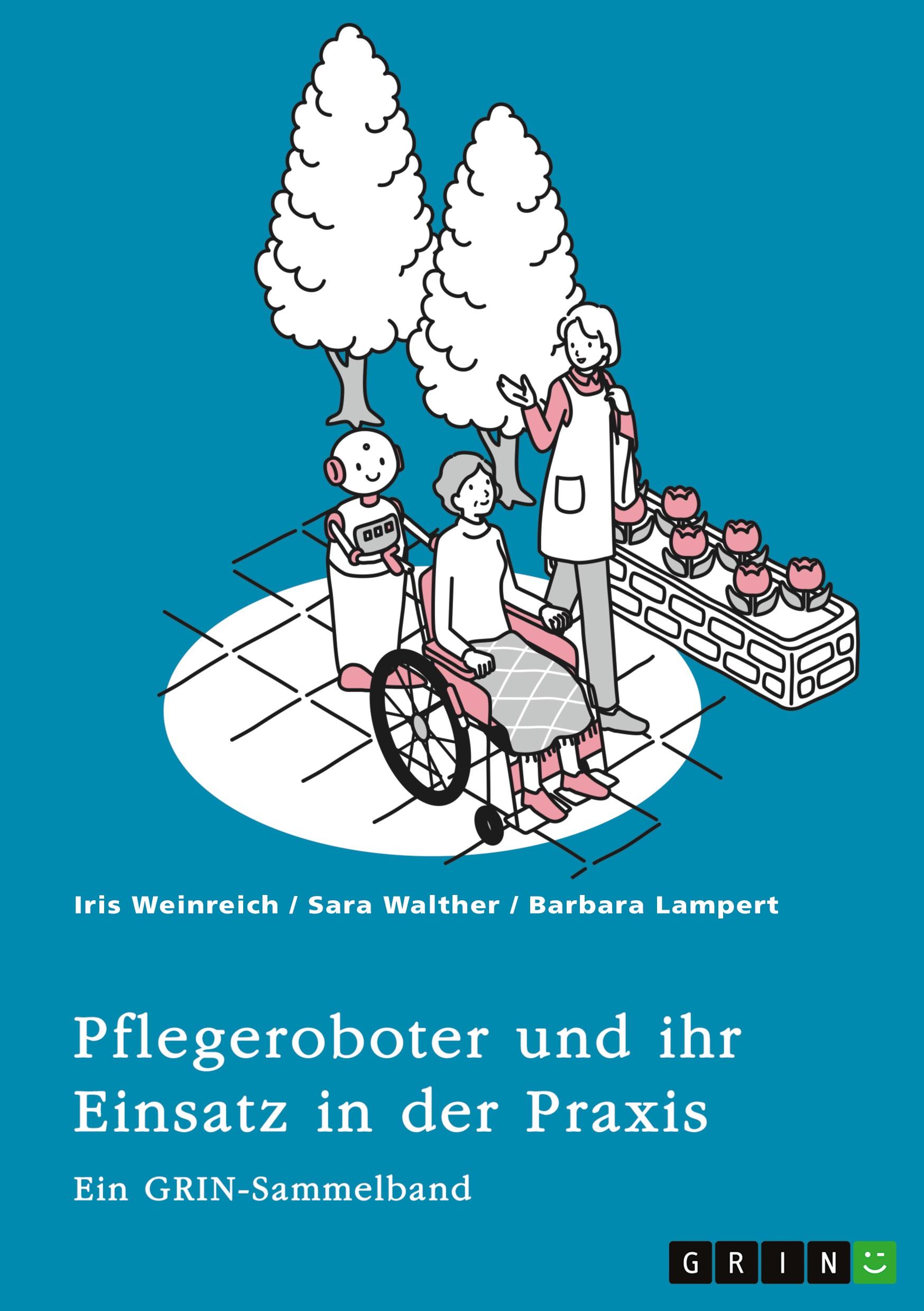 Pflegeroboter und ihr Einsatz in der Praxis. Mensch-Roboter-Kooperation, Sicherheitsaspekte, Einsatzfelder und ethische Überlegungen