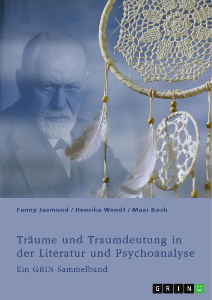 Träume und Traumdeutung in der Literatur und Psychoanalyse