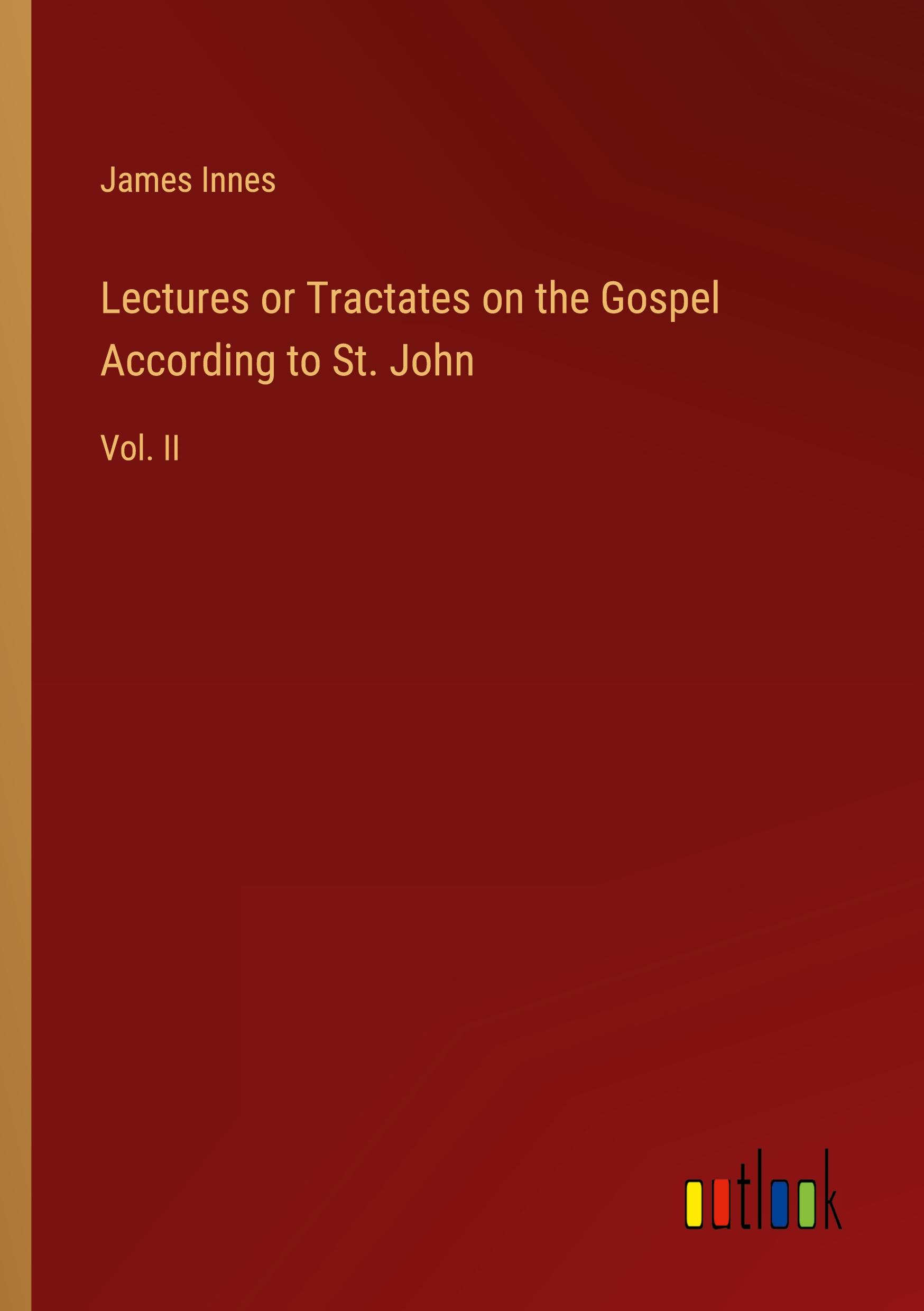 Lectures or Tractates on the Gospel According to St. John