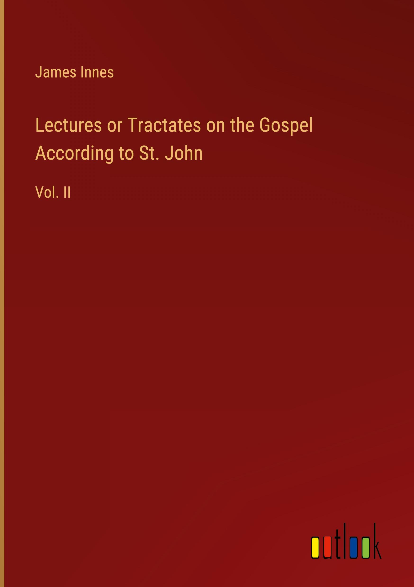 Lectures or Tractates on the Gospel According to St. John