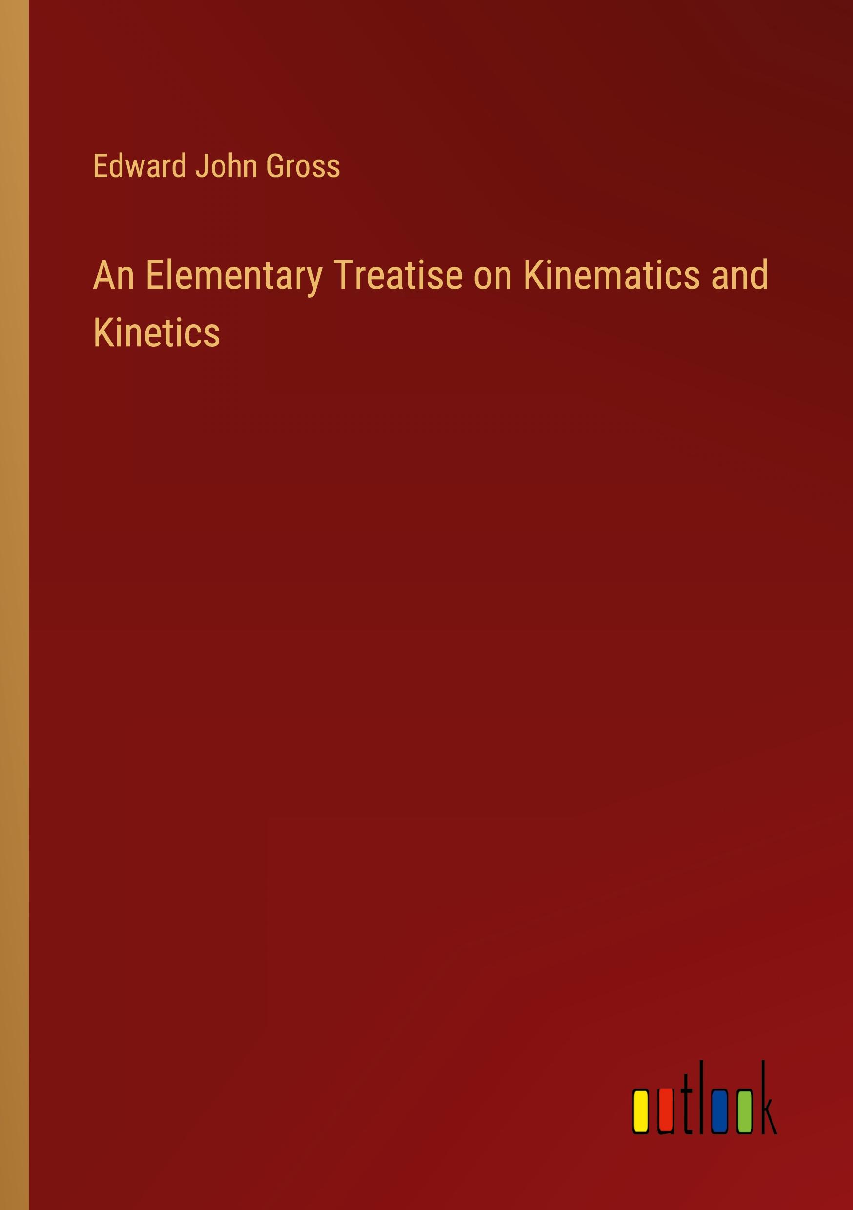 An Elementary Treatise on Kinematics and Kinetics