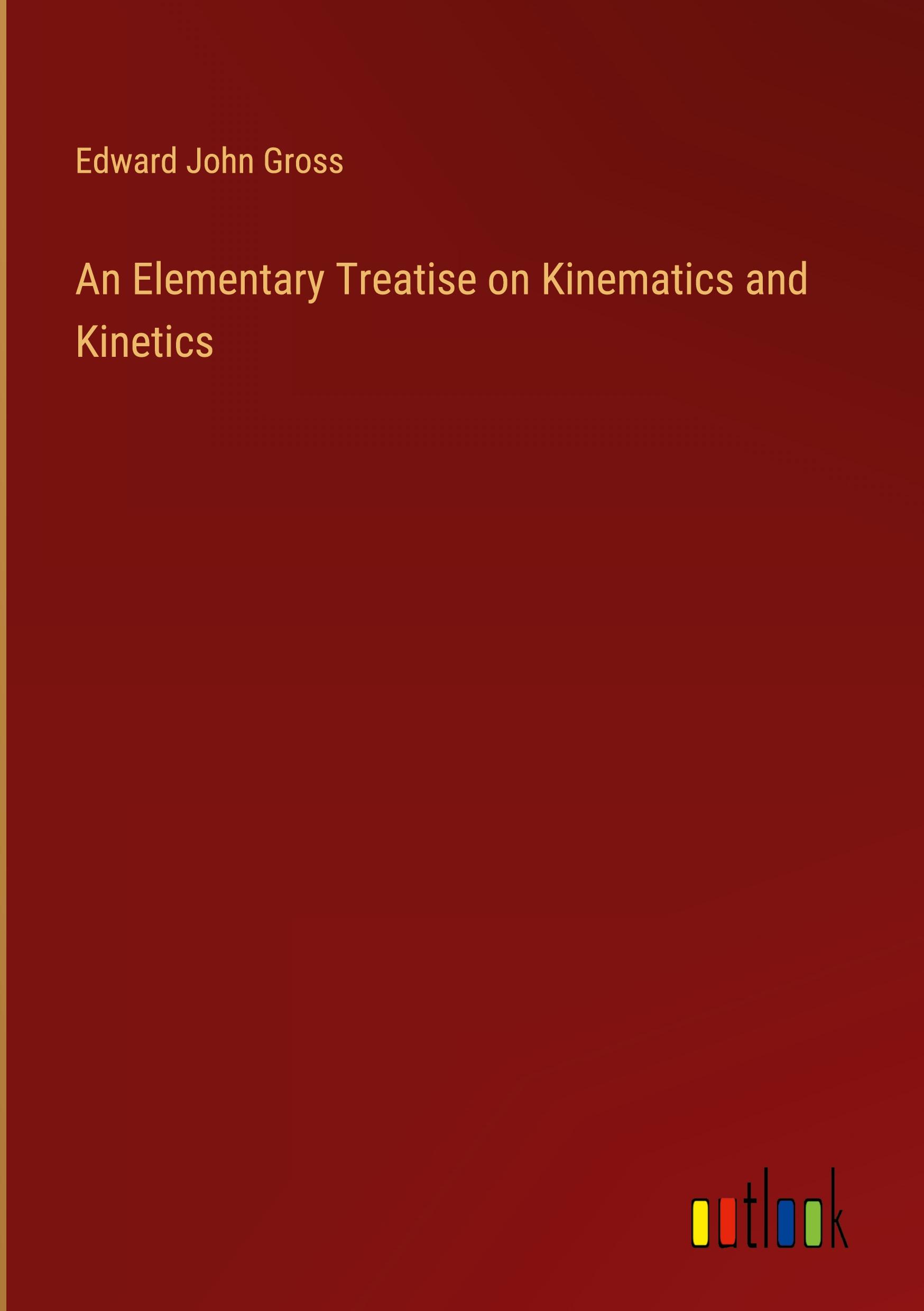 An Elementary Treatise on Kinematics and Kinetics