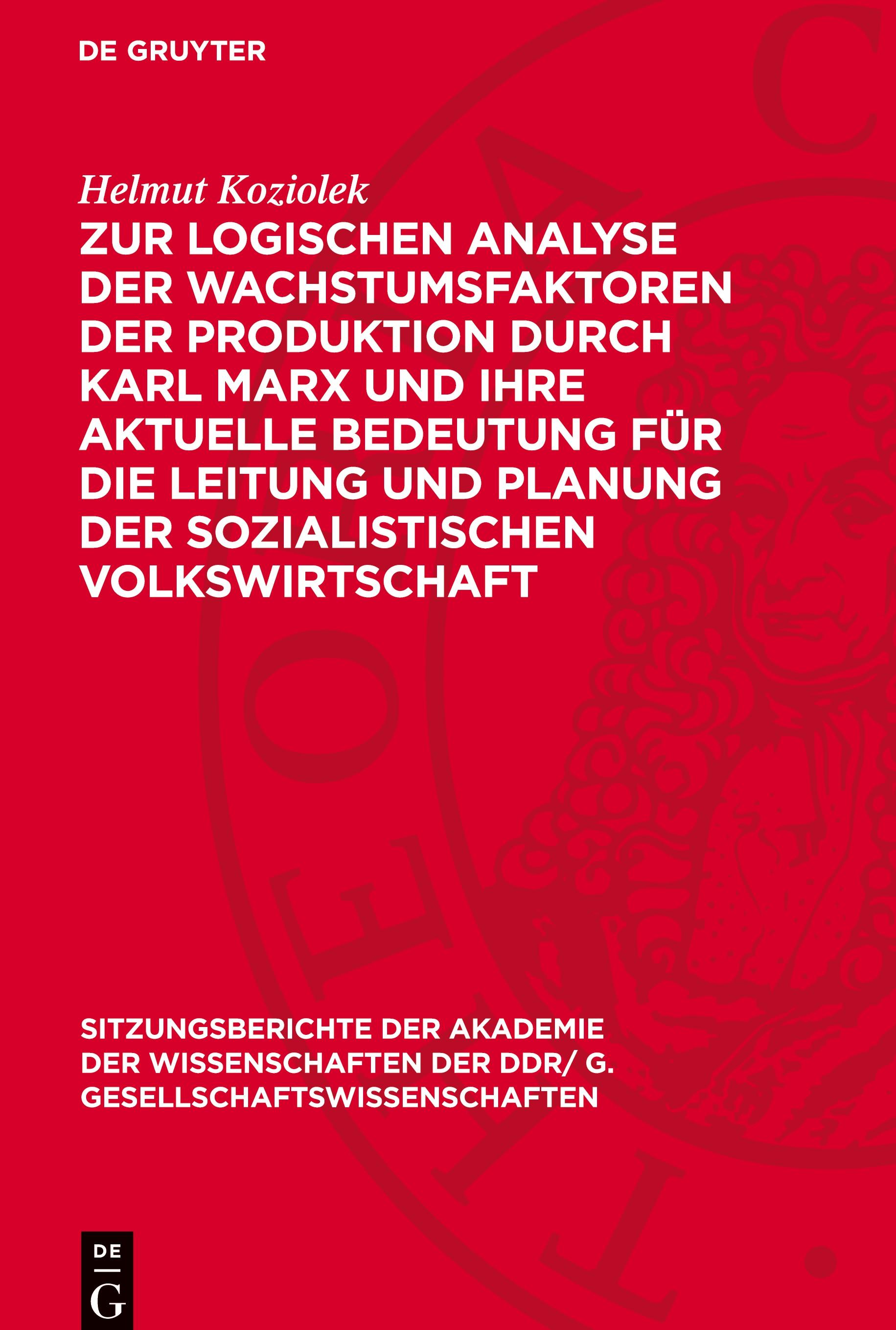 Zur logischen Analyse der Wachstumsfaktoren der Produktion durch Karl Marx und ihre aktuelle Bedeutung für die Leitung und Planung der sozialistischen Volkswirtschaft