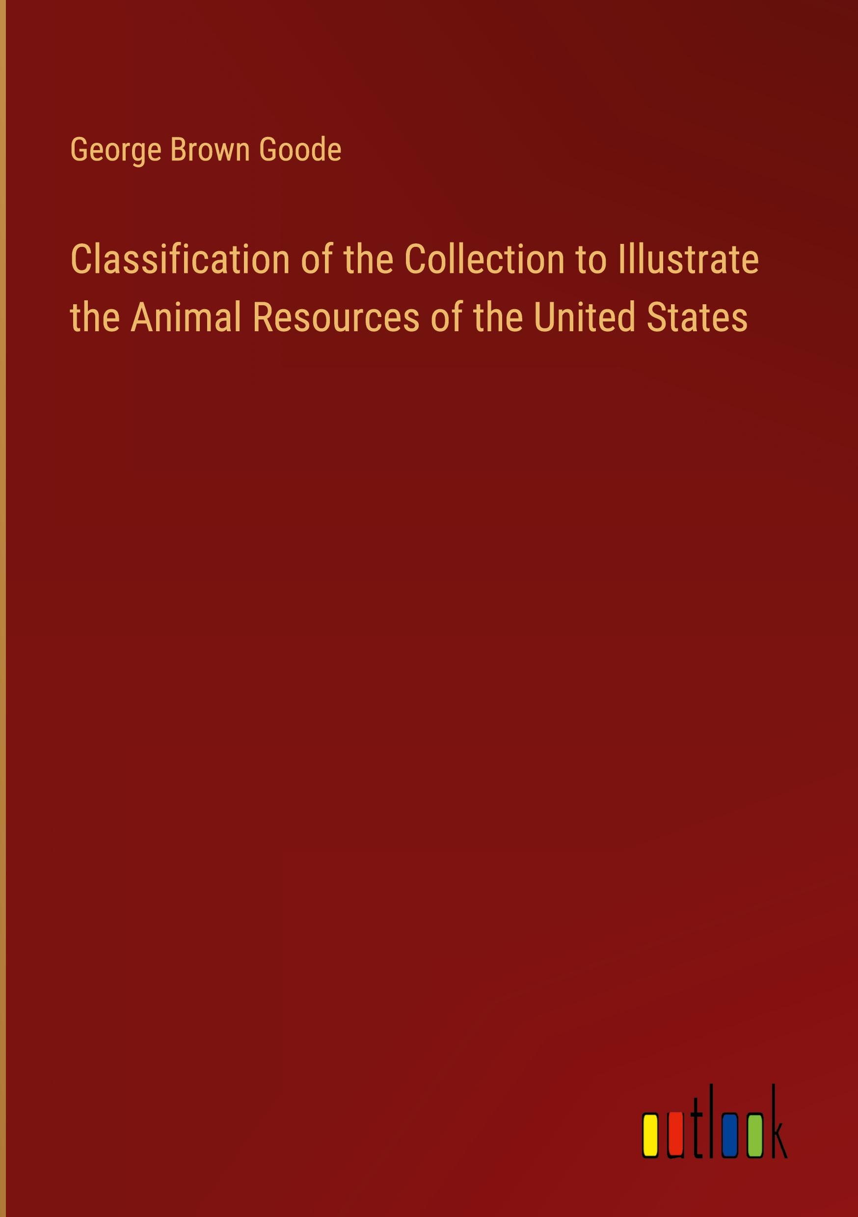 Classification of the Collection to Illustrate the Animal Resources of the United States