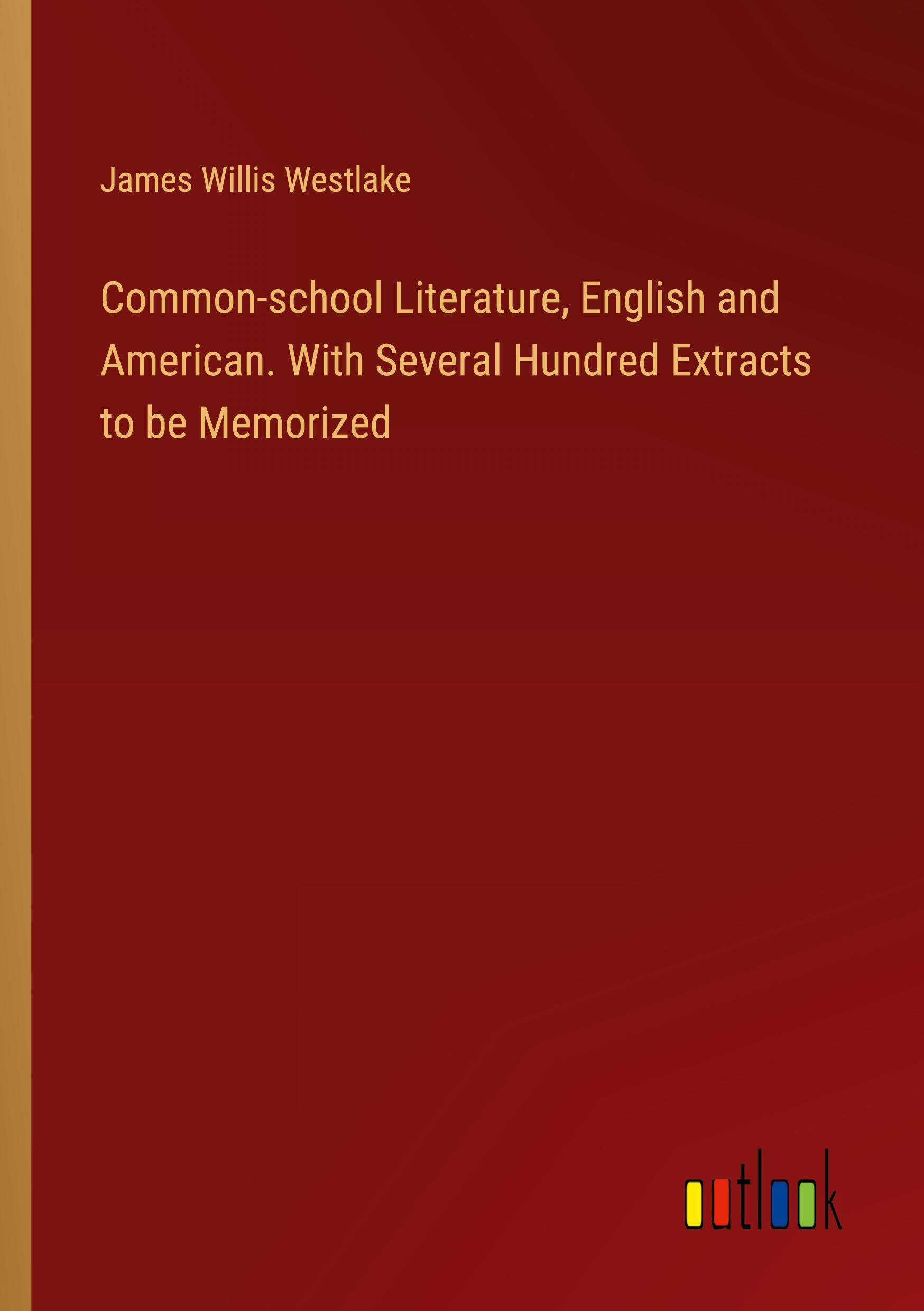 Common-school Literature, English and American. With Several Hundred Extracts to be Memorized