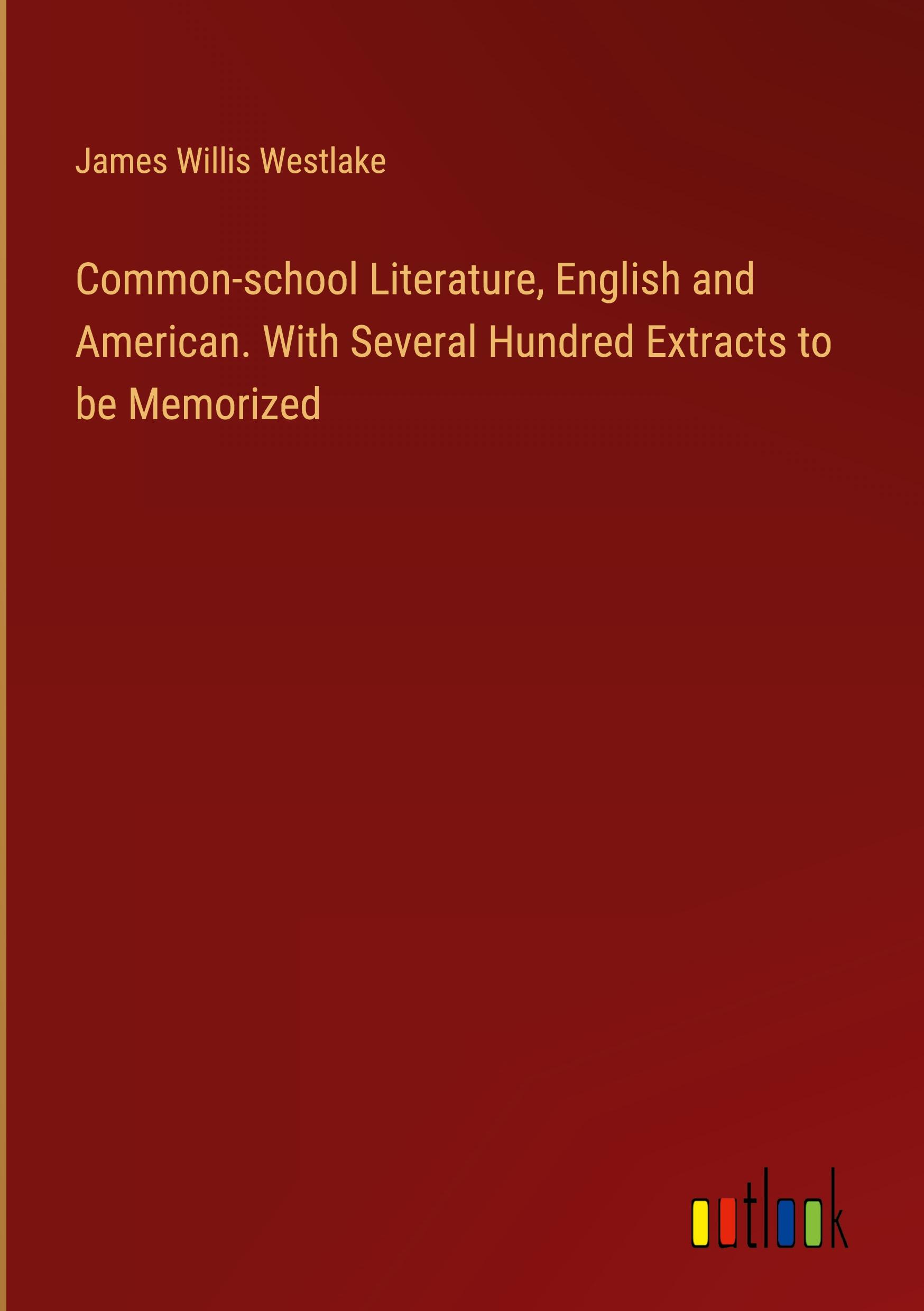 Common-school Literature, English and American. With Several Hundred Extracts to be Memorized