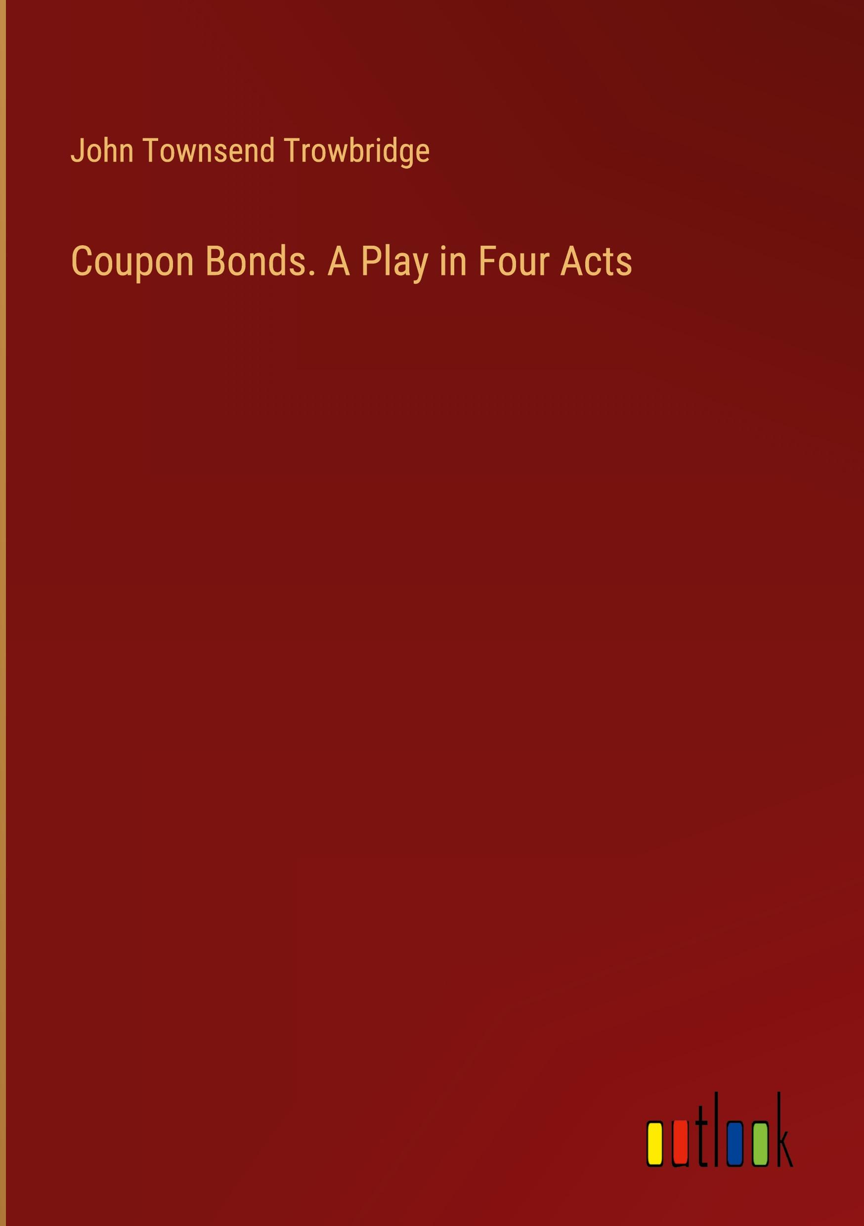 Coupon Bonds. A Play in Four Acts