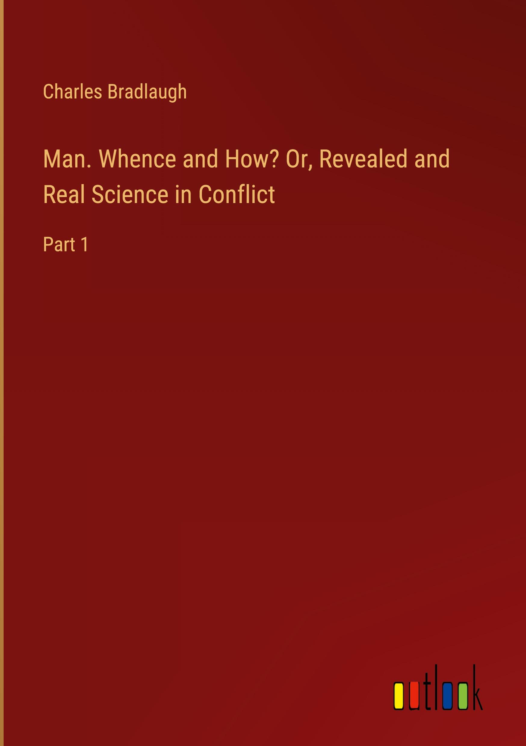 Man. Whence and How? Or, Revealed and Real Science in Conflict