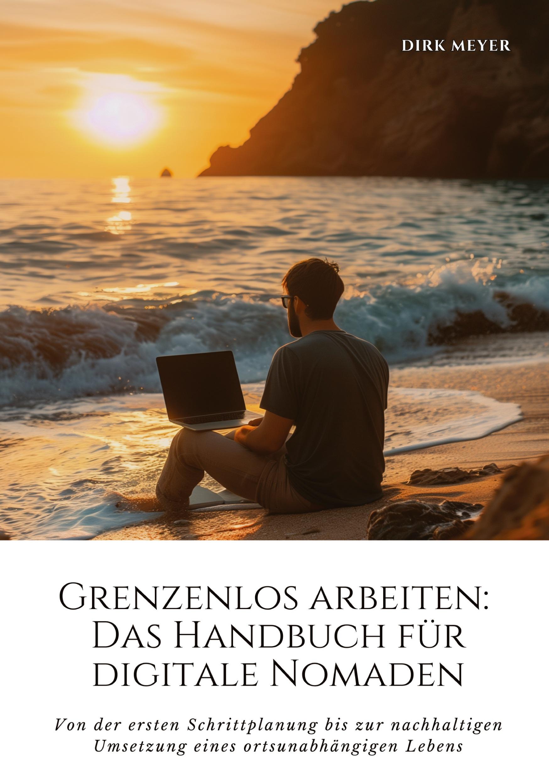 Grenzenlos arbeiten: Das Handbuch für digitale Nomaden