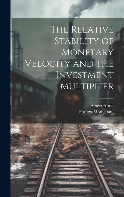 The Relative Stability of Monetary Velocity and the Investment Multiplier